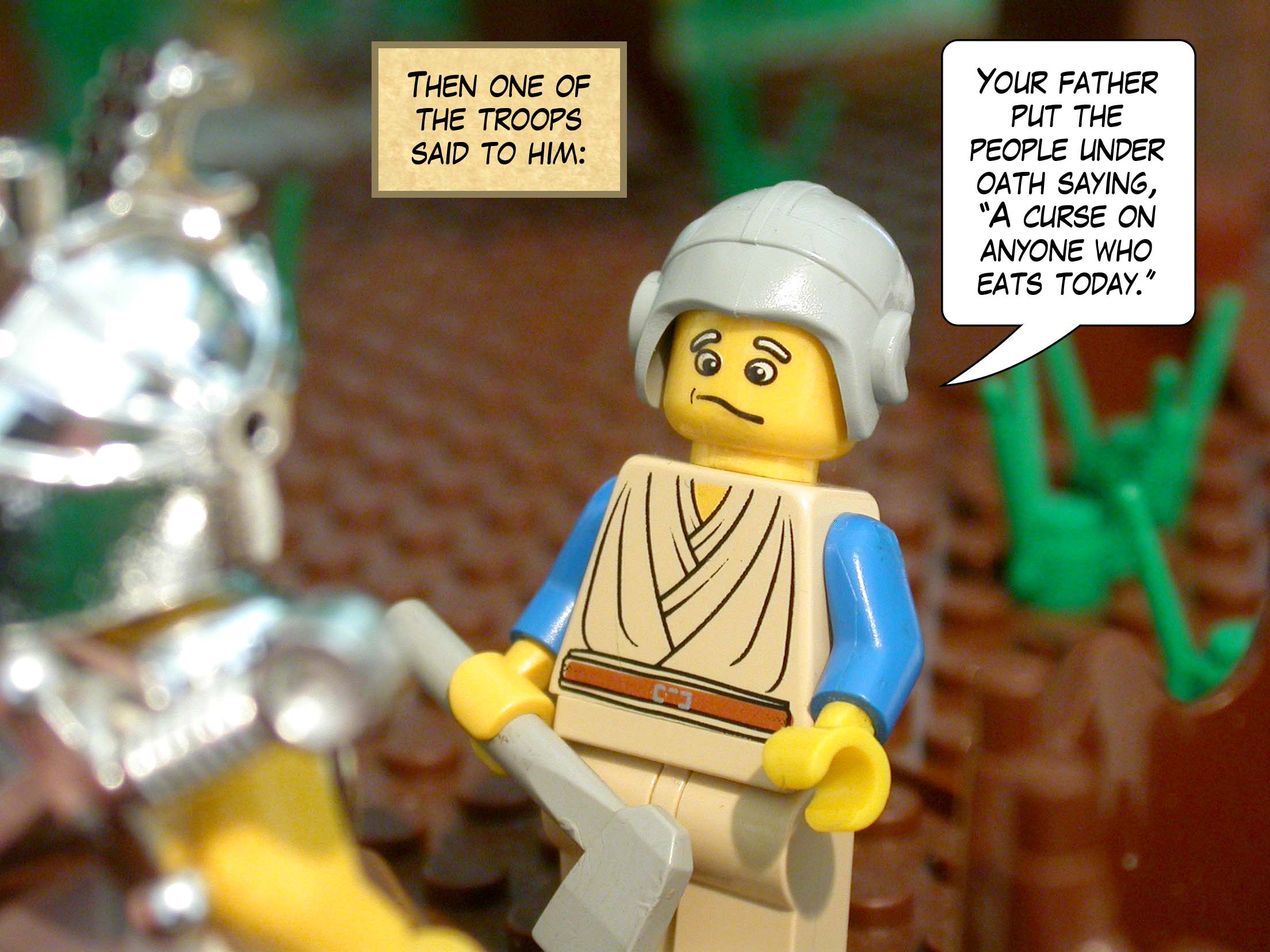 Then one of the troops said to him, 'Your father put the people under oath saying, A curse on anyone who eats today. '