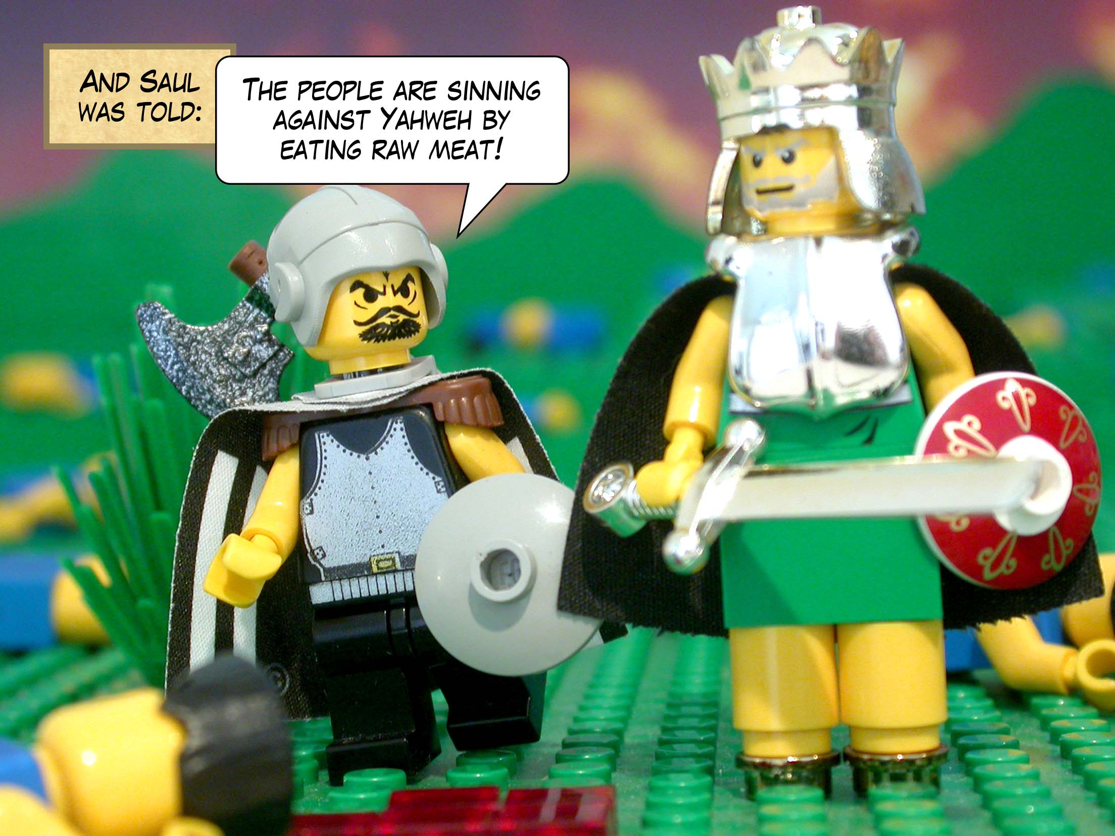 And Saul was told, 'The people are sinning against Yahweh by eating raw meat!'