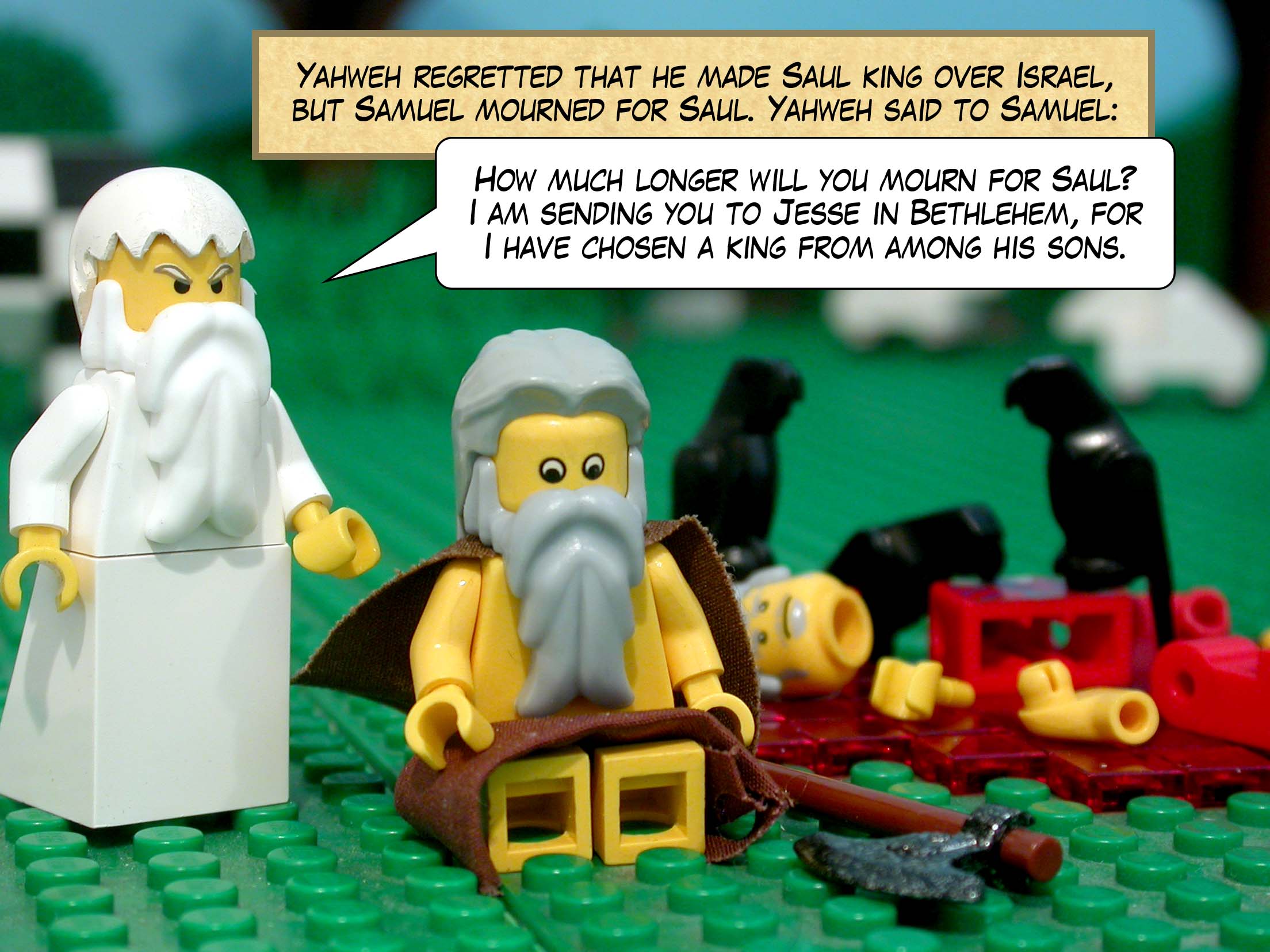 Yahweh regretted that he made Saul king over Israel, but Samuel mourned for Saul. Yahweh said to Samuel, 'How much longer will you mourn for Saul? I am sending you to Jesse in Bethlehem, for I have chosen a king from among his sons.'