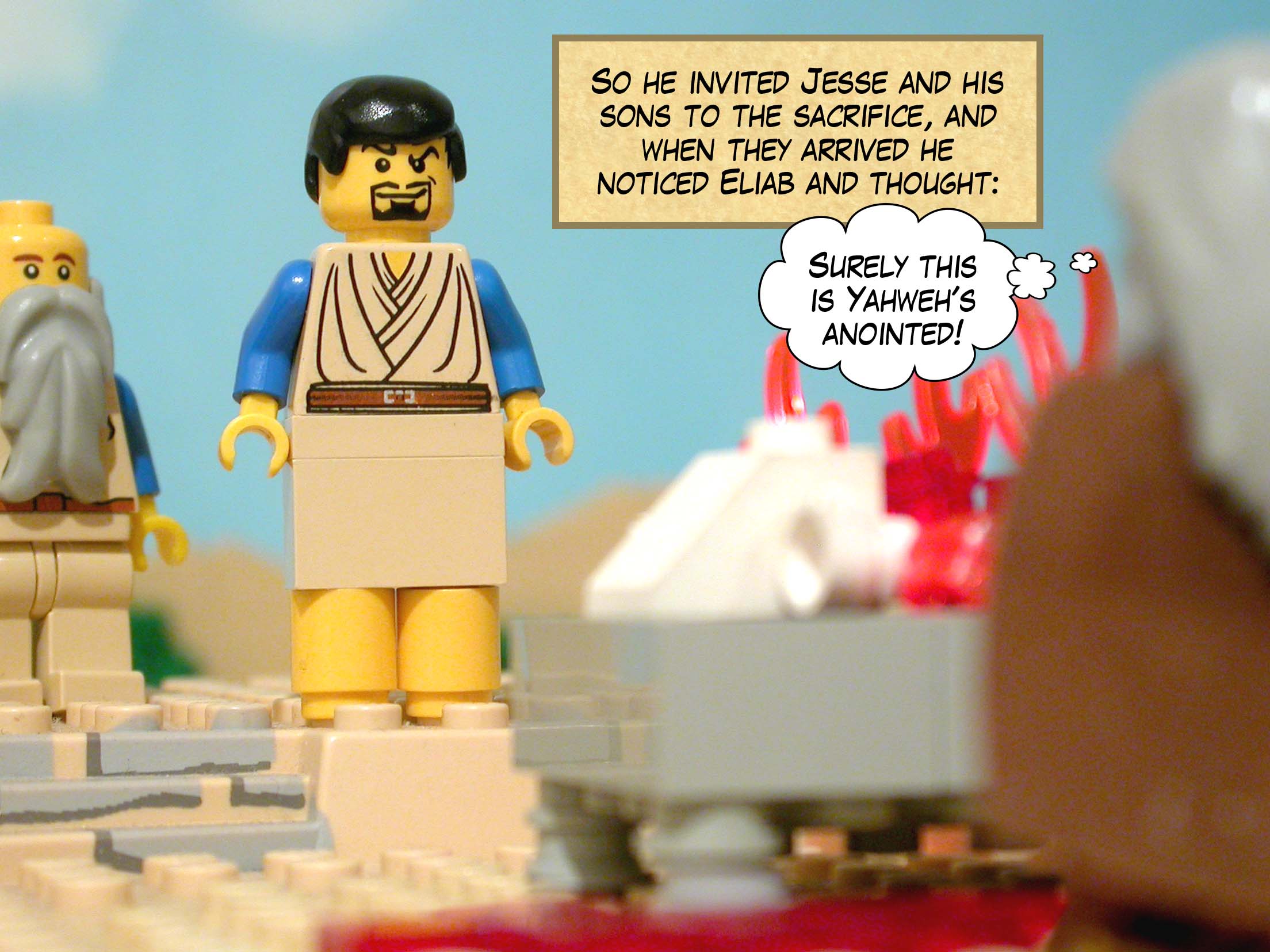 So he invited Jesse and his sons to the sacrifice, and when they arrived he noticed Eliab and thought, 'Surely this is Yahweh's anointed!'