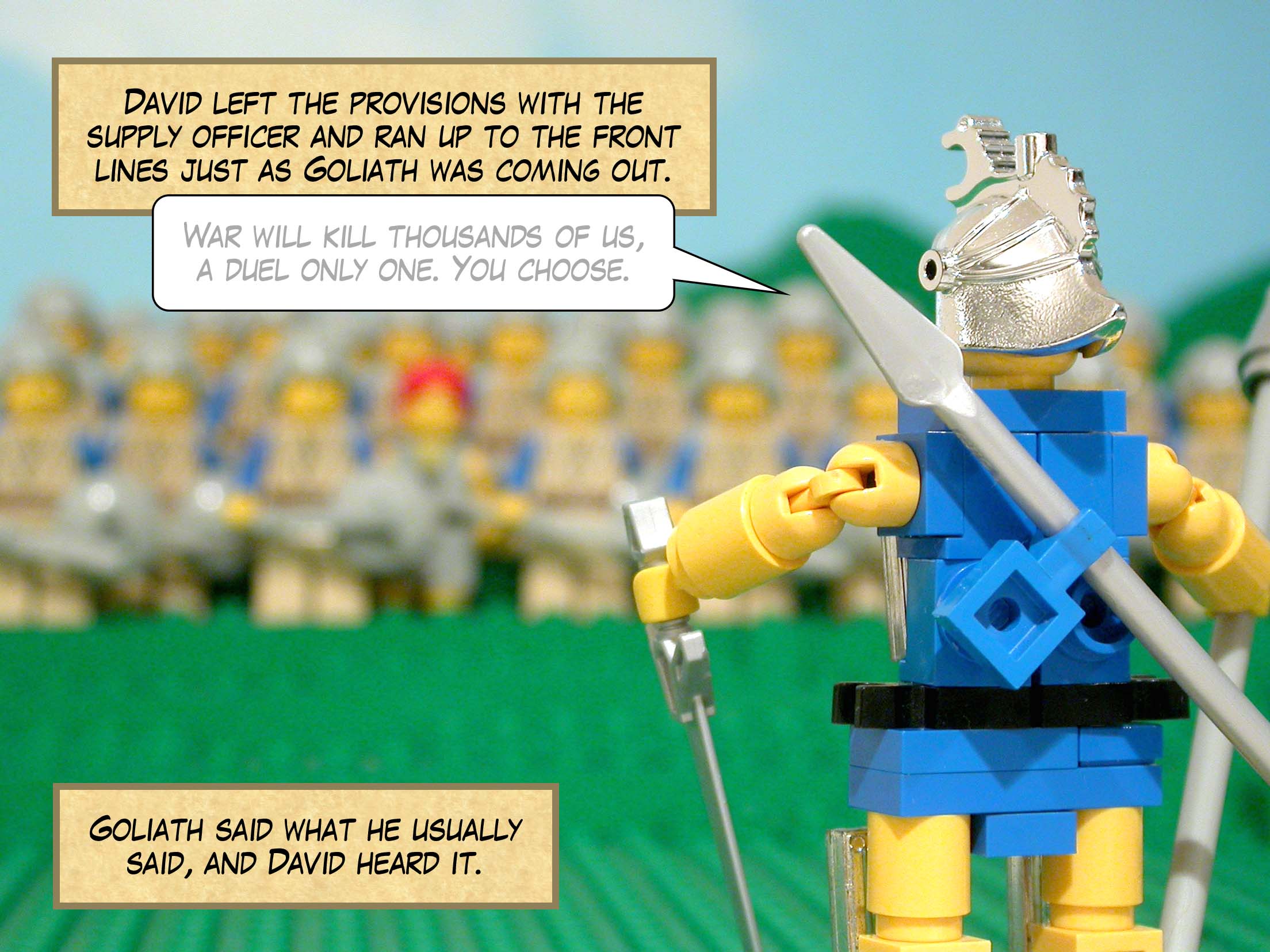 David left the provisions with the supply officer and ran up to the front lines just as Goliath was coming out. He said what he usually said, and David heard it.