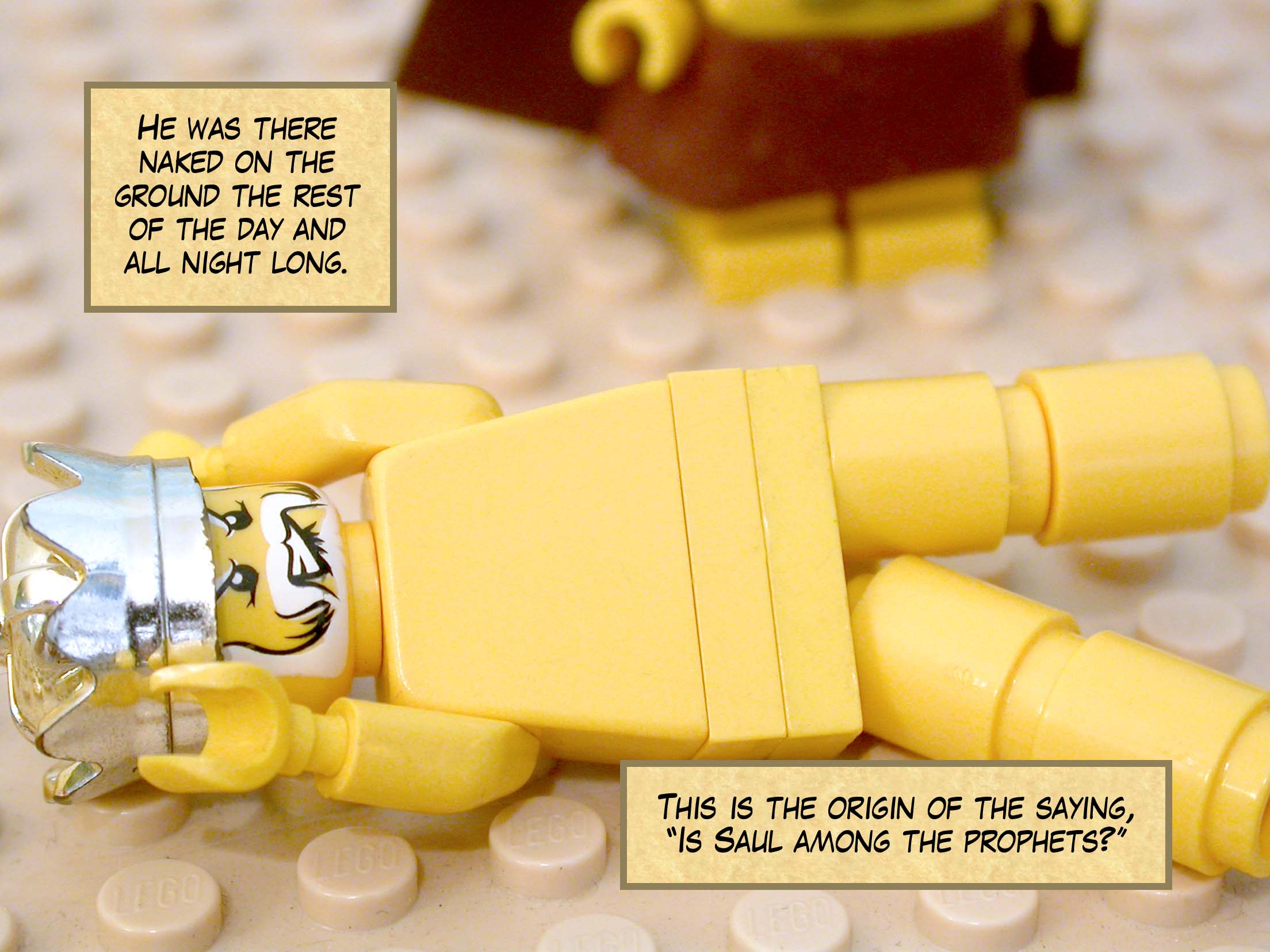 He was there naked on the ground the rest of the day and all night long. This is the origin of the saying, 'Is Saul among the prophets?'