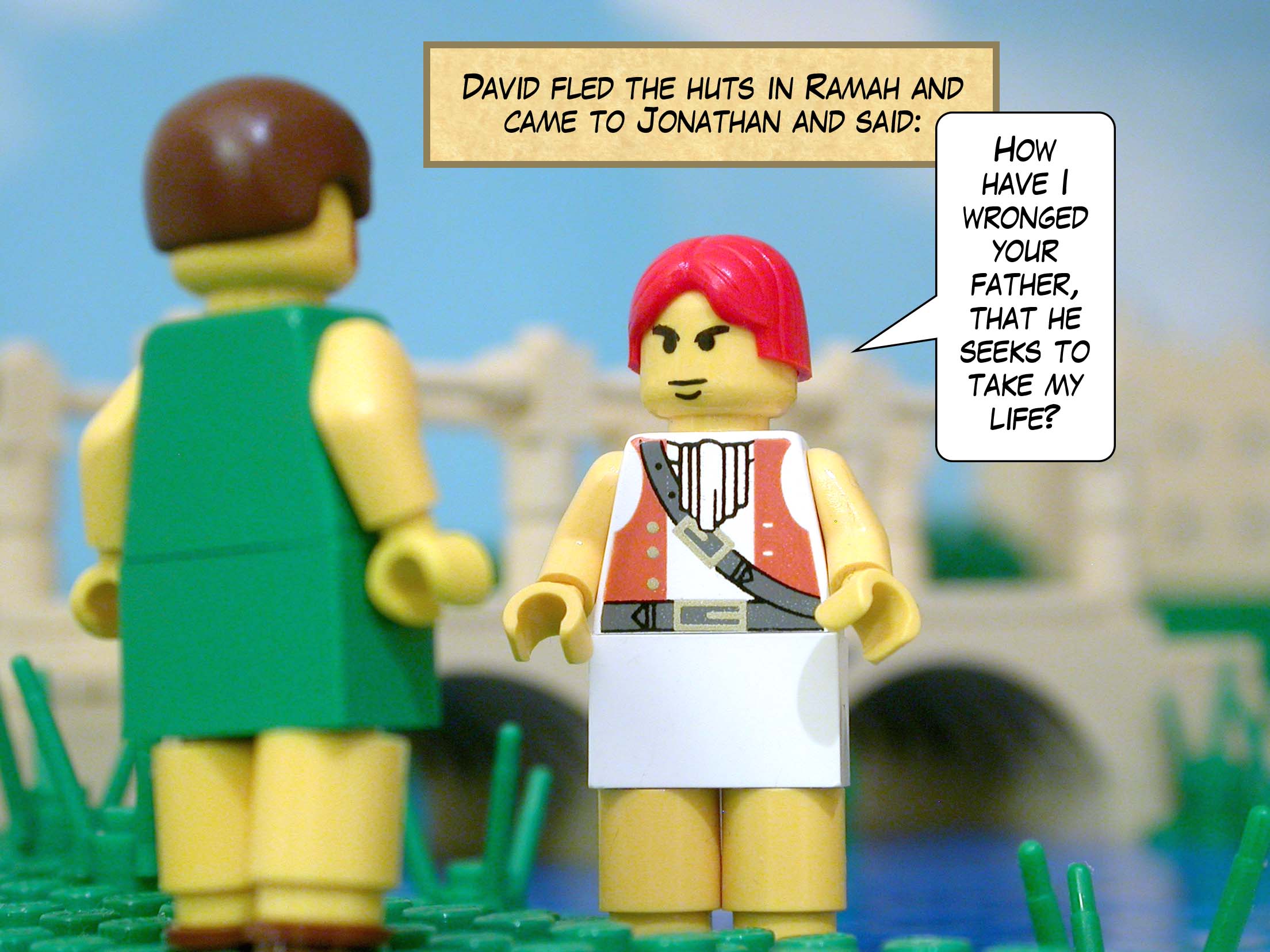 David fled the huts in Ramah and came to Jonathan and said, 'How have I wronged your father, that he seeks to take my life?'