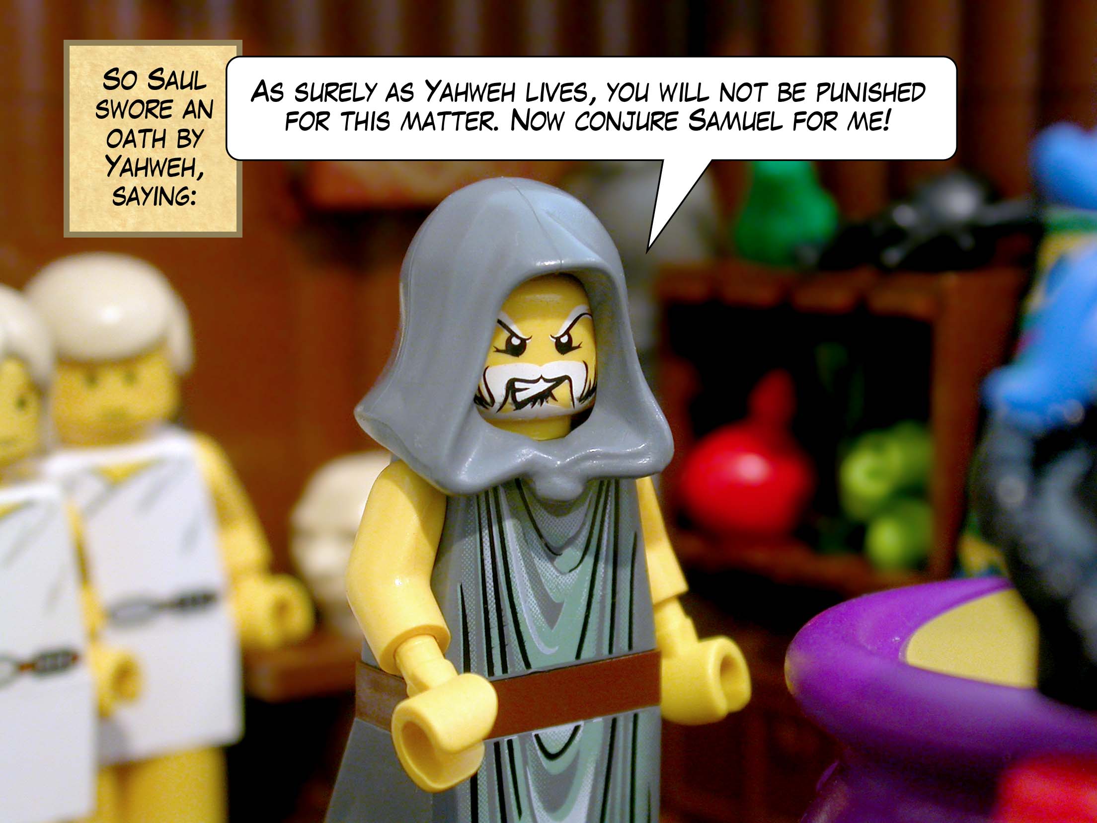 So Saul swore an oath by Yahweh, saying, 'As surely as Yahweh lives, you will not be punished for this matter. Now conjure Samuel for me!'