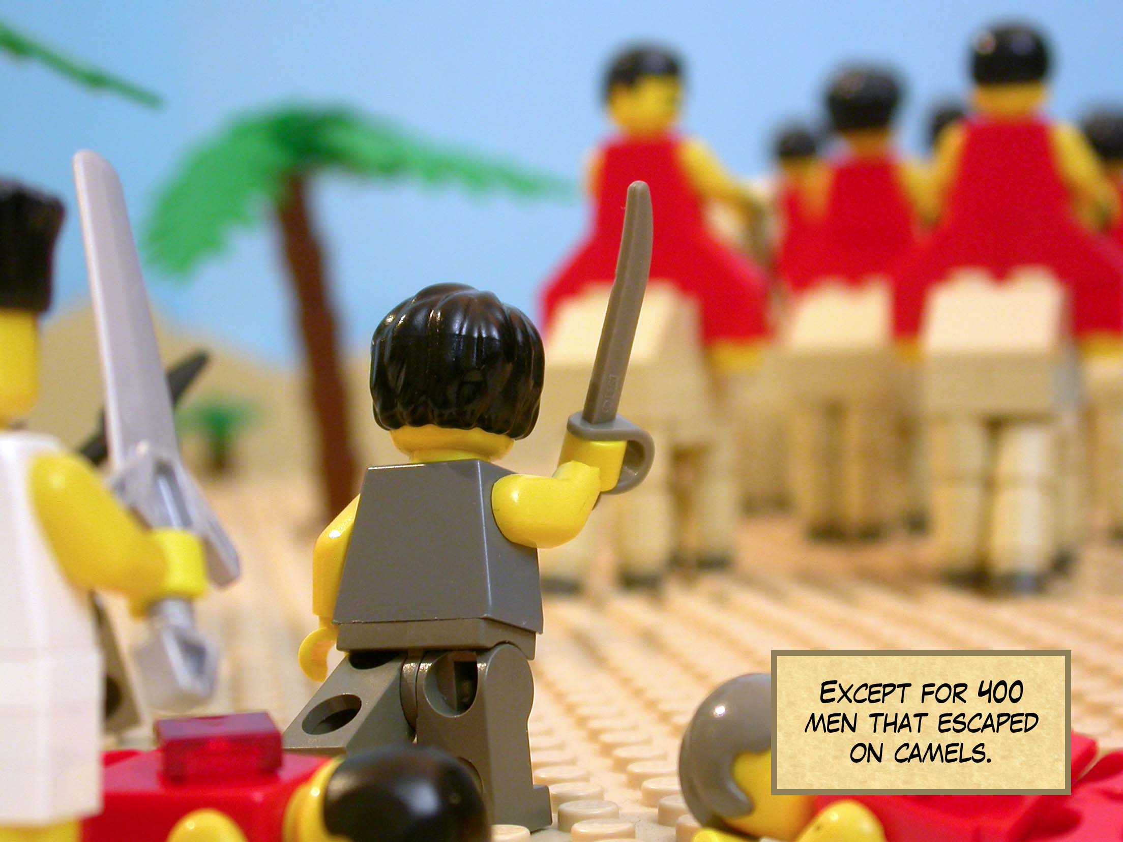 Except for 400 men that escaped on camels.