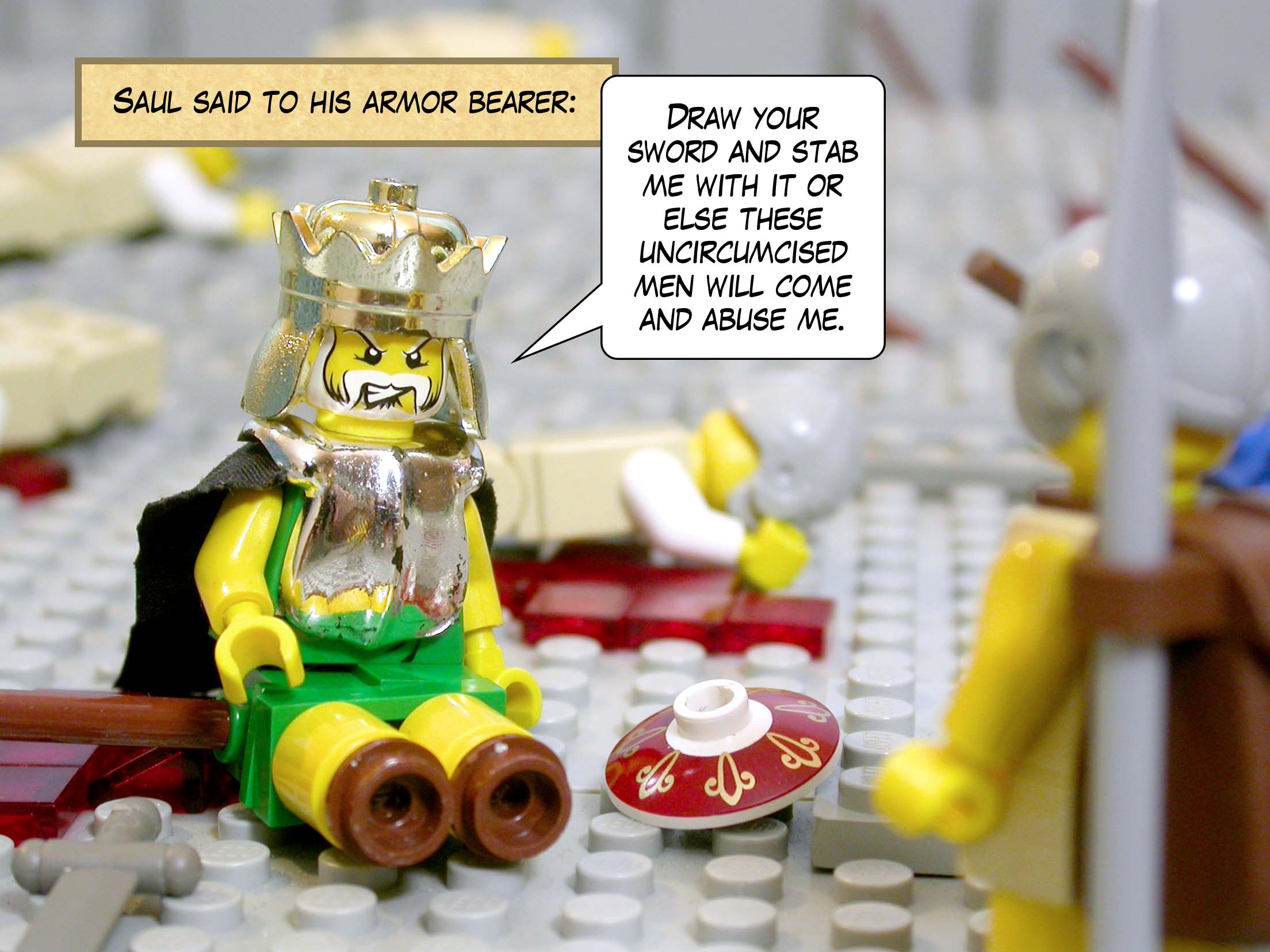 Saul said to his armor bearer, 'Draw your sword and stab me with it or else these uncircumcised men will come and abuse me.'