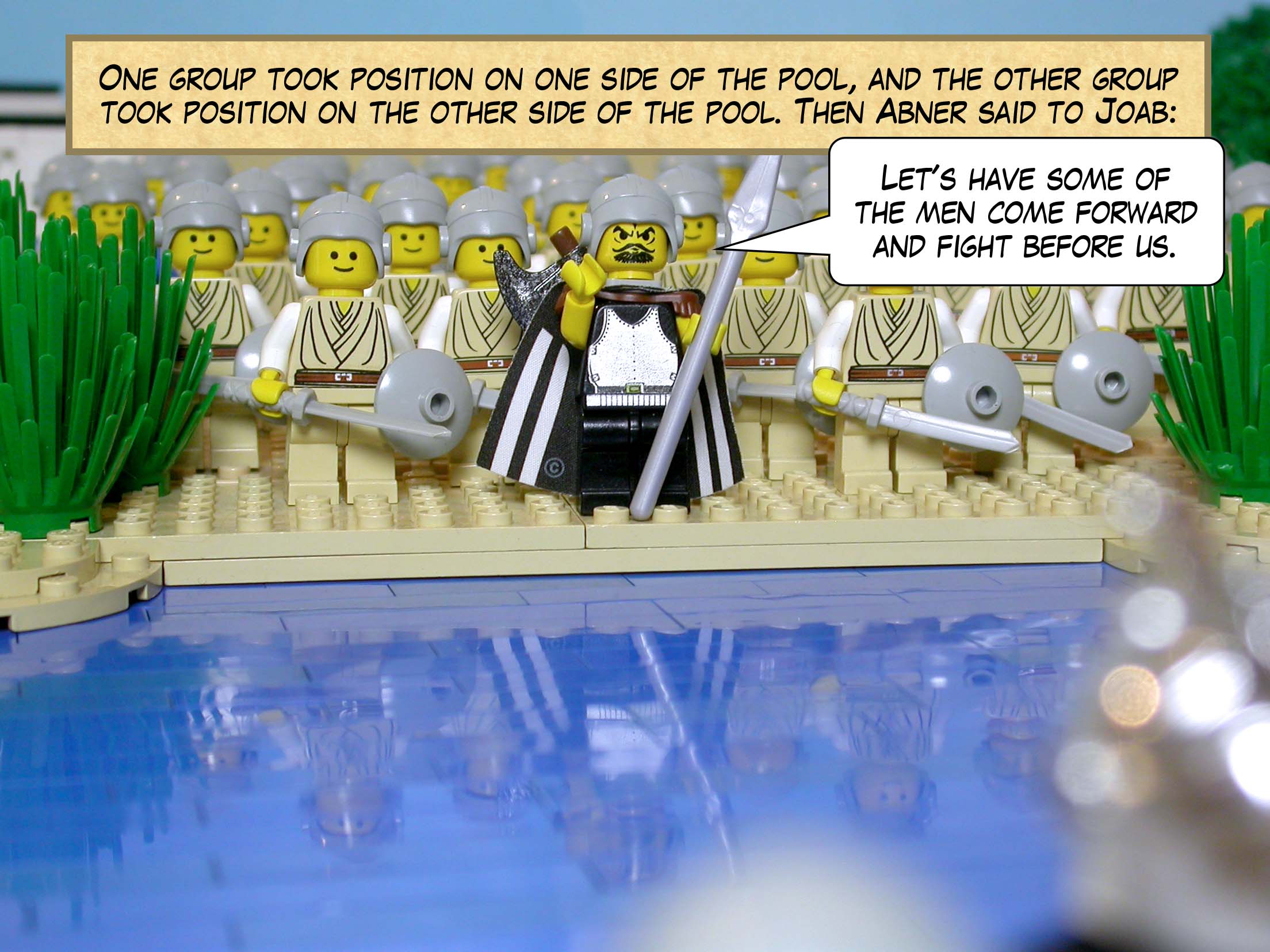 One group took position on one side of the pool, and the other group took position on the other side of the pool. Then Abner said to Joab, 'Let's have some of the men come forward and fight before us.'