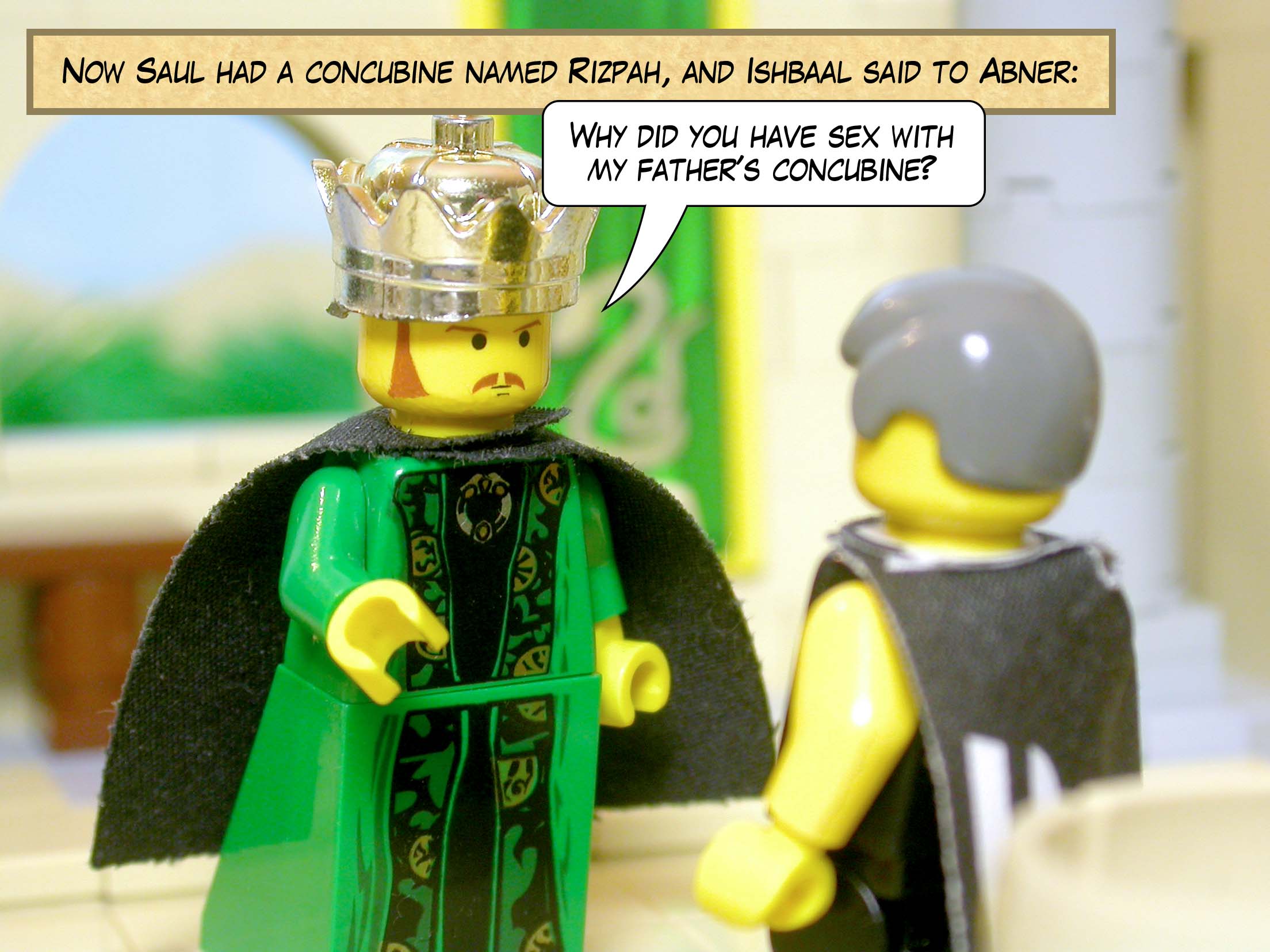 Now Saul had a concubine named Rizpah, and Ishbaal said to Abner, 'Why did you have sex with my father's concubine?'