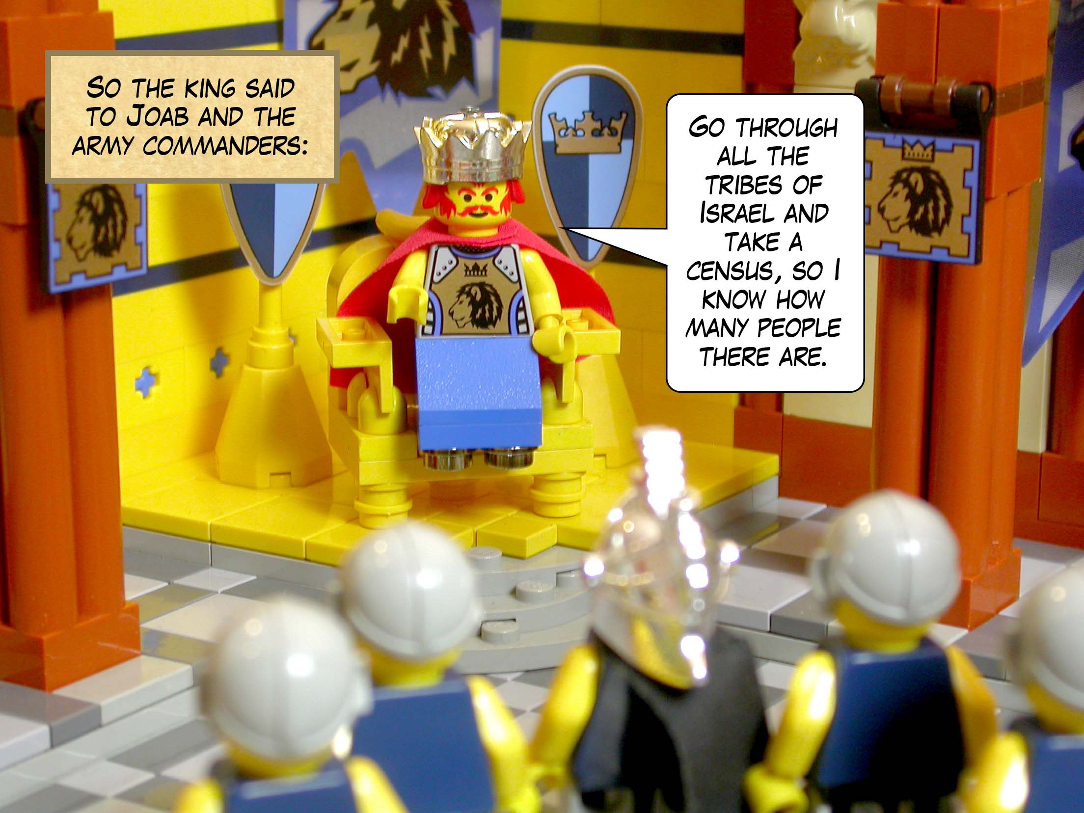 So the king said to Joab and the army commanders, 'Go through all the tribes of Israel and take a census, so I know how many people there are.'