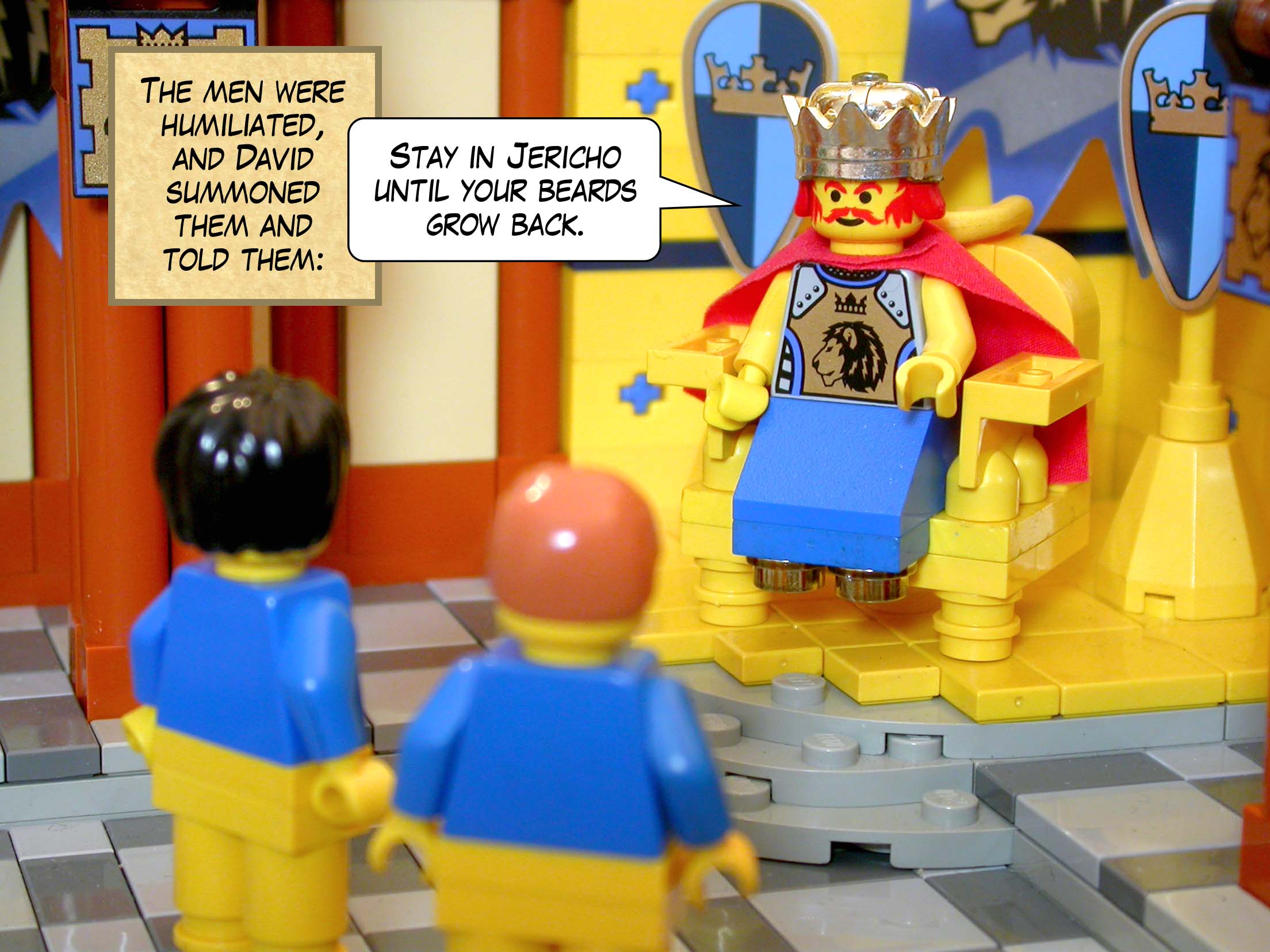 The men were humiliated, and David summoned them and told them, 'Stay in Jericho until your beards grow back.'