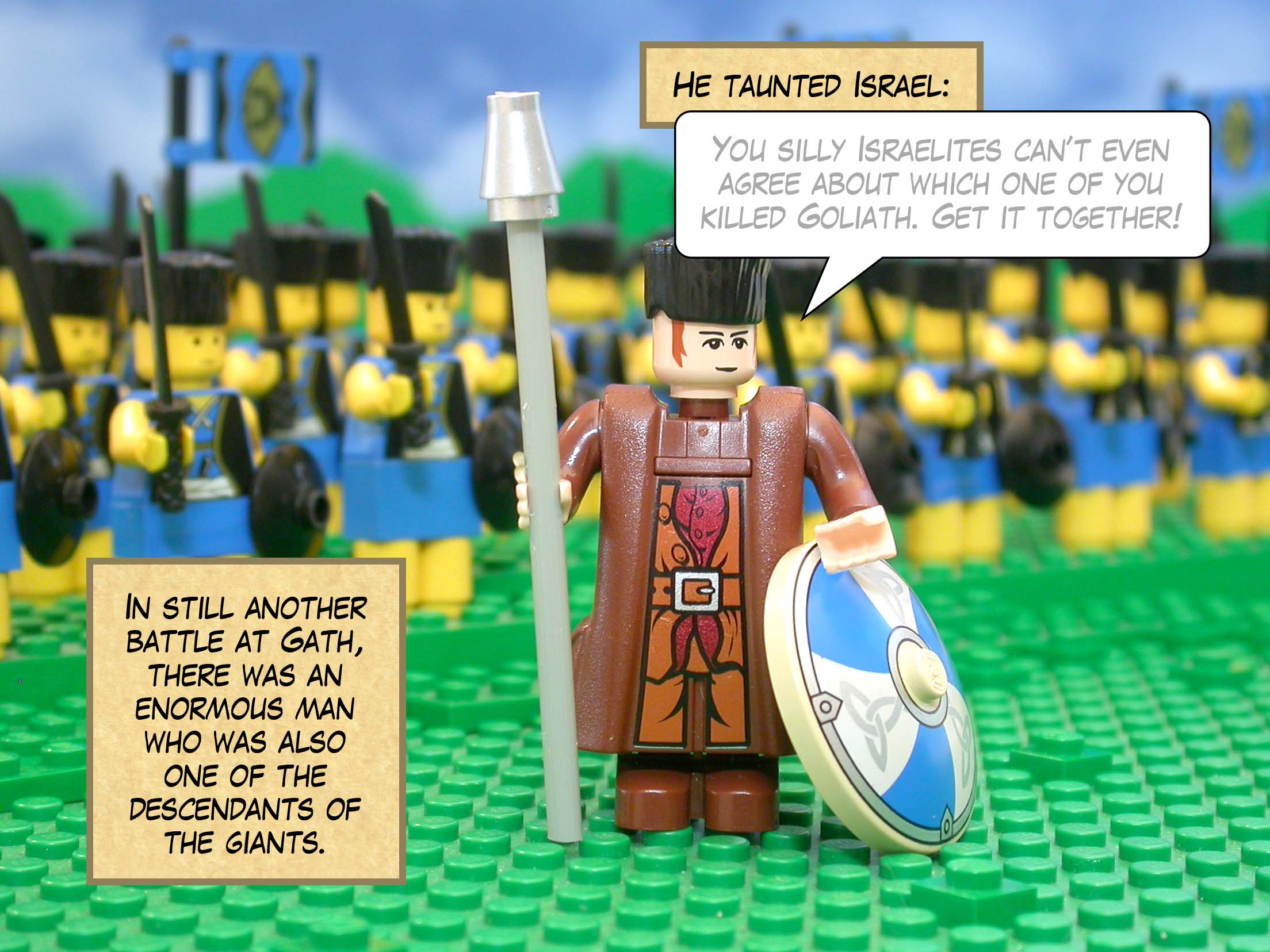 In still another battle at Gath, there was an enormous man who was also one of the descendants of the giants. He taunted Israel.