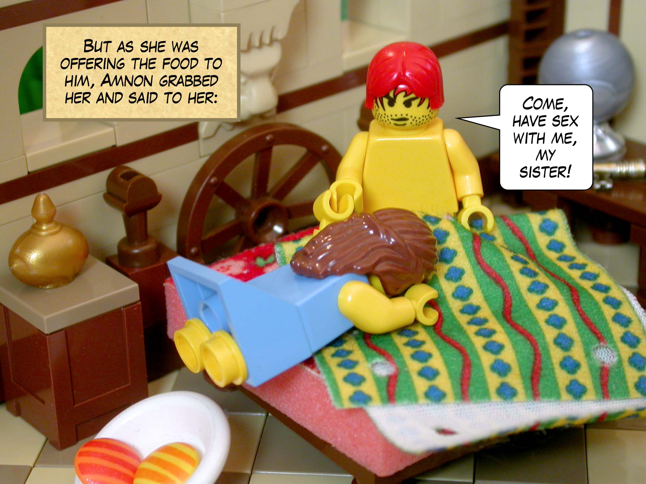 But as she was offering the food to him, Amnon grabbed her and said to her, 'Come, have sex with me, my sister!'