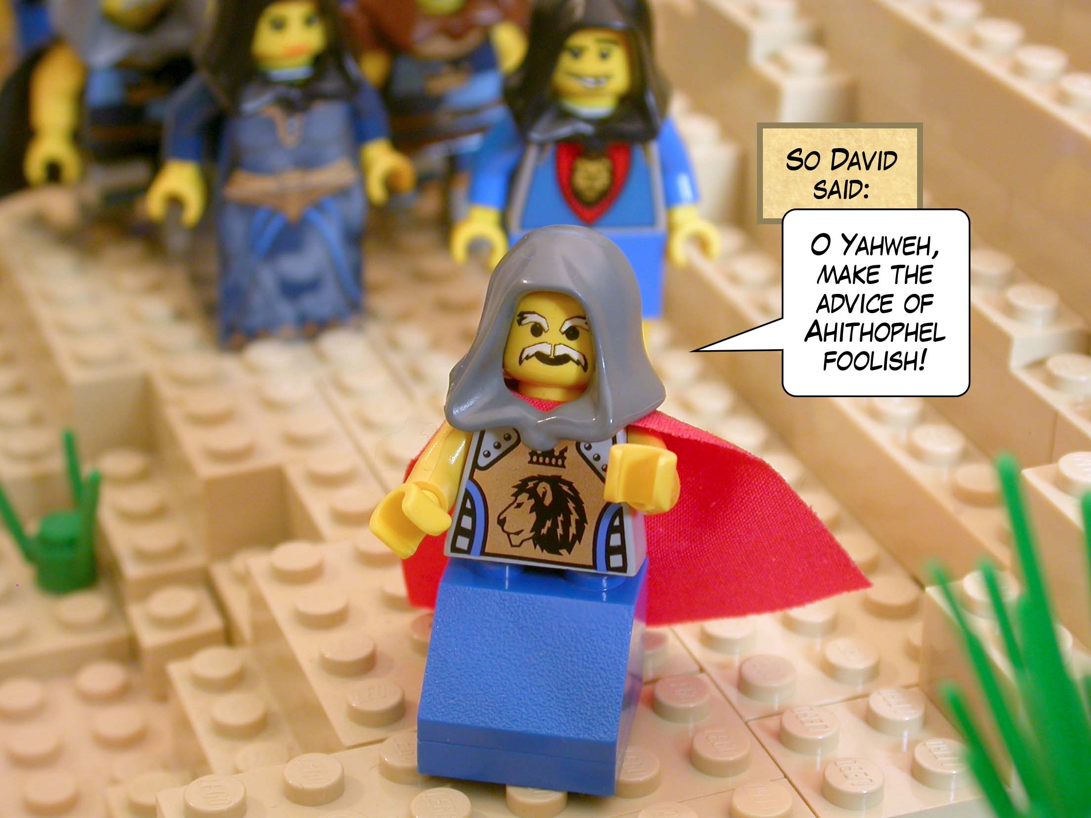 So David said, 'O Yahweh, make the advice of Ahithophel foolish!'