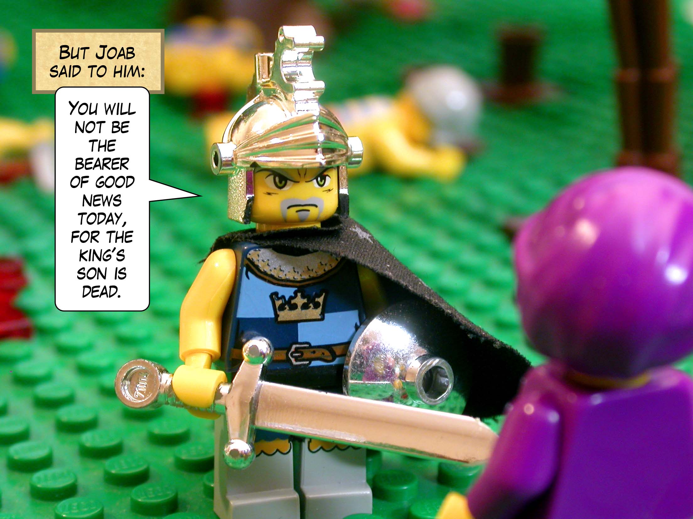 But Joab said to him, 'You will not be the bearer of good news today, for the king's son is dead.'