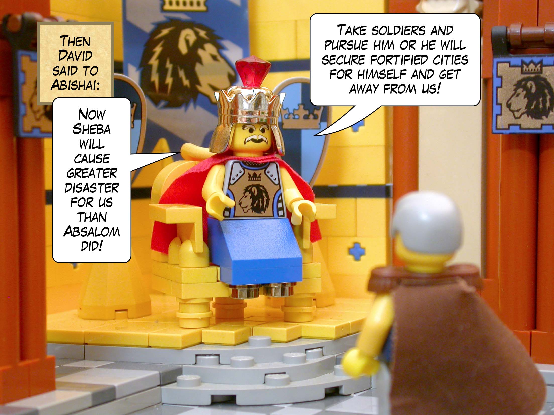 Then David said to Abishai, 'Now Sheba will cause greater disaster for us than Absalom did! Take soldiers and pursue him or he will secure fortified cities for himself and get away from us!'