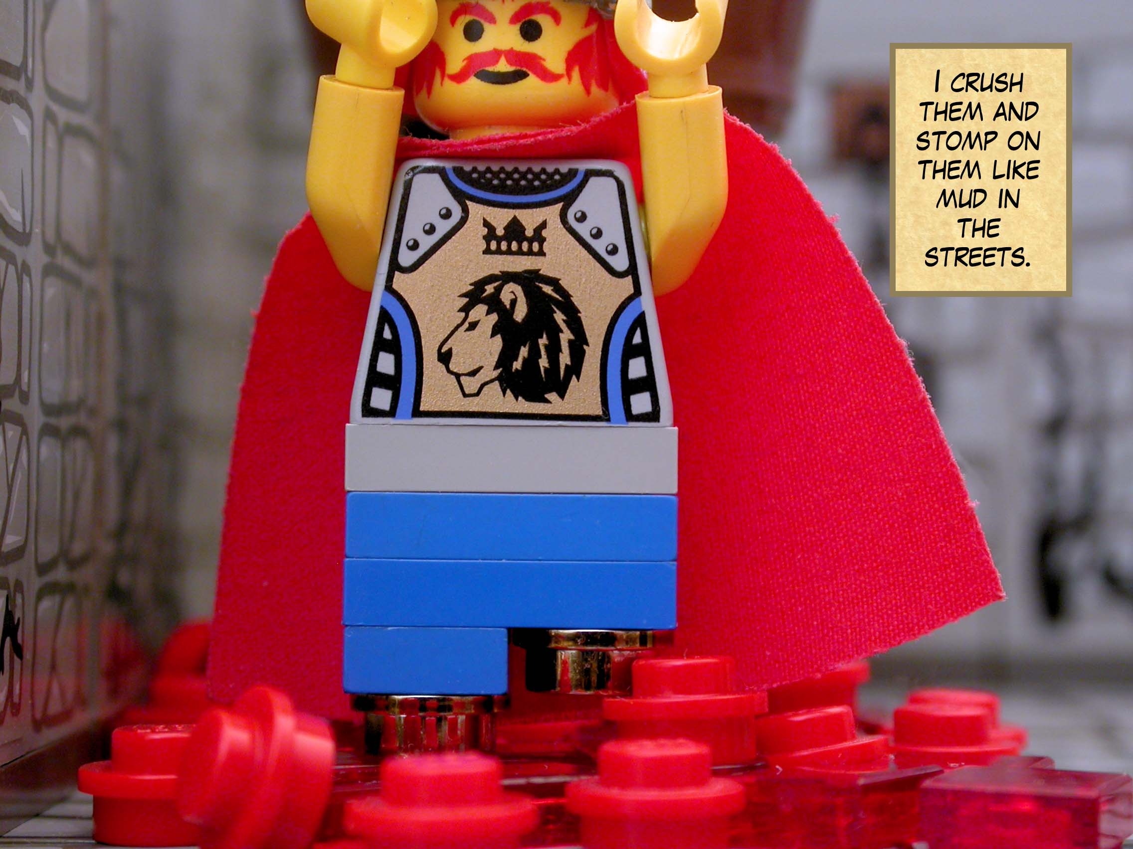 'I crush them and stomp on them like mud in the streets.'