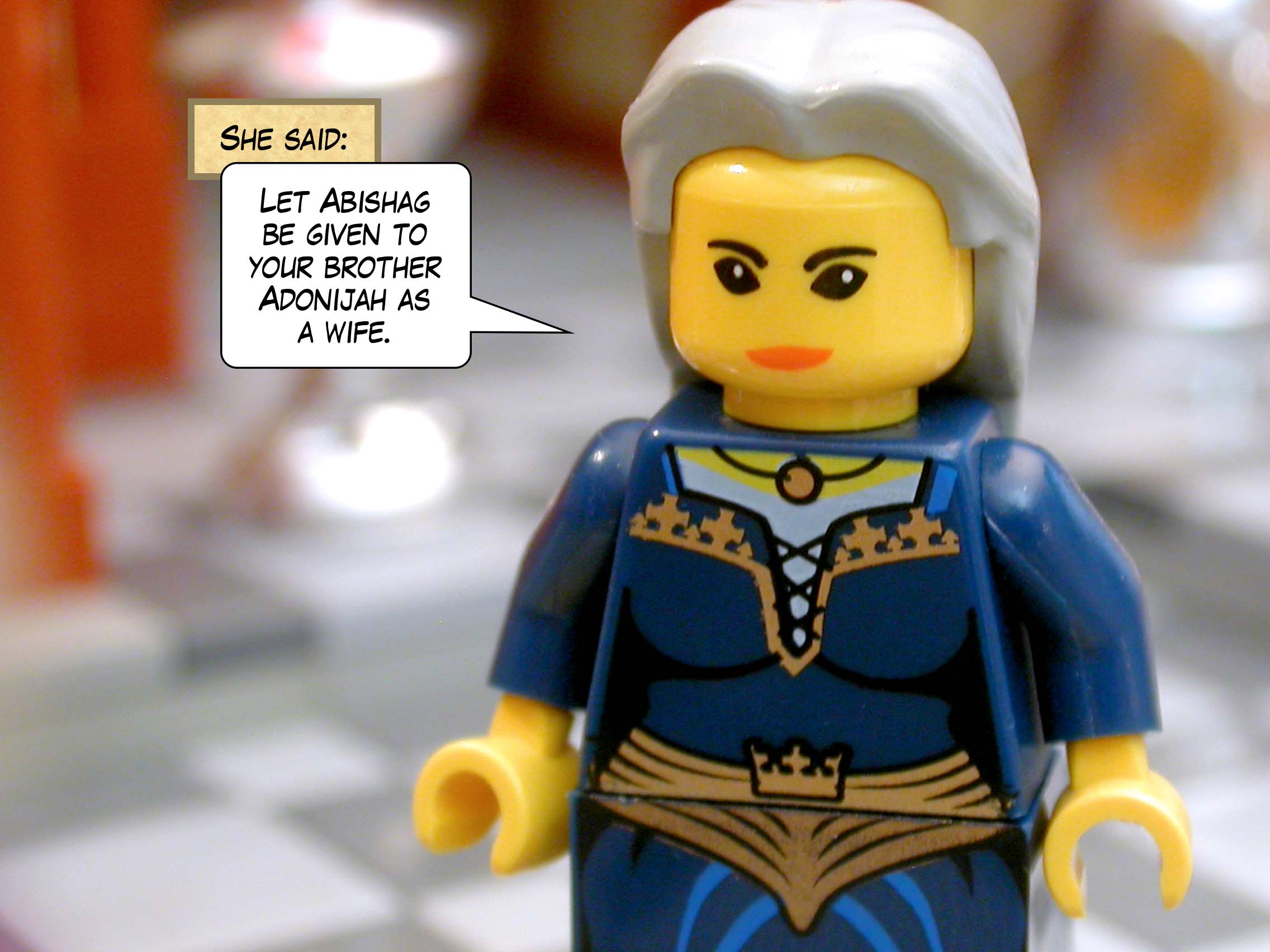 She said, 'Let Abishag be given to your brother Adonijah as a wife.'