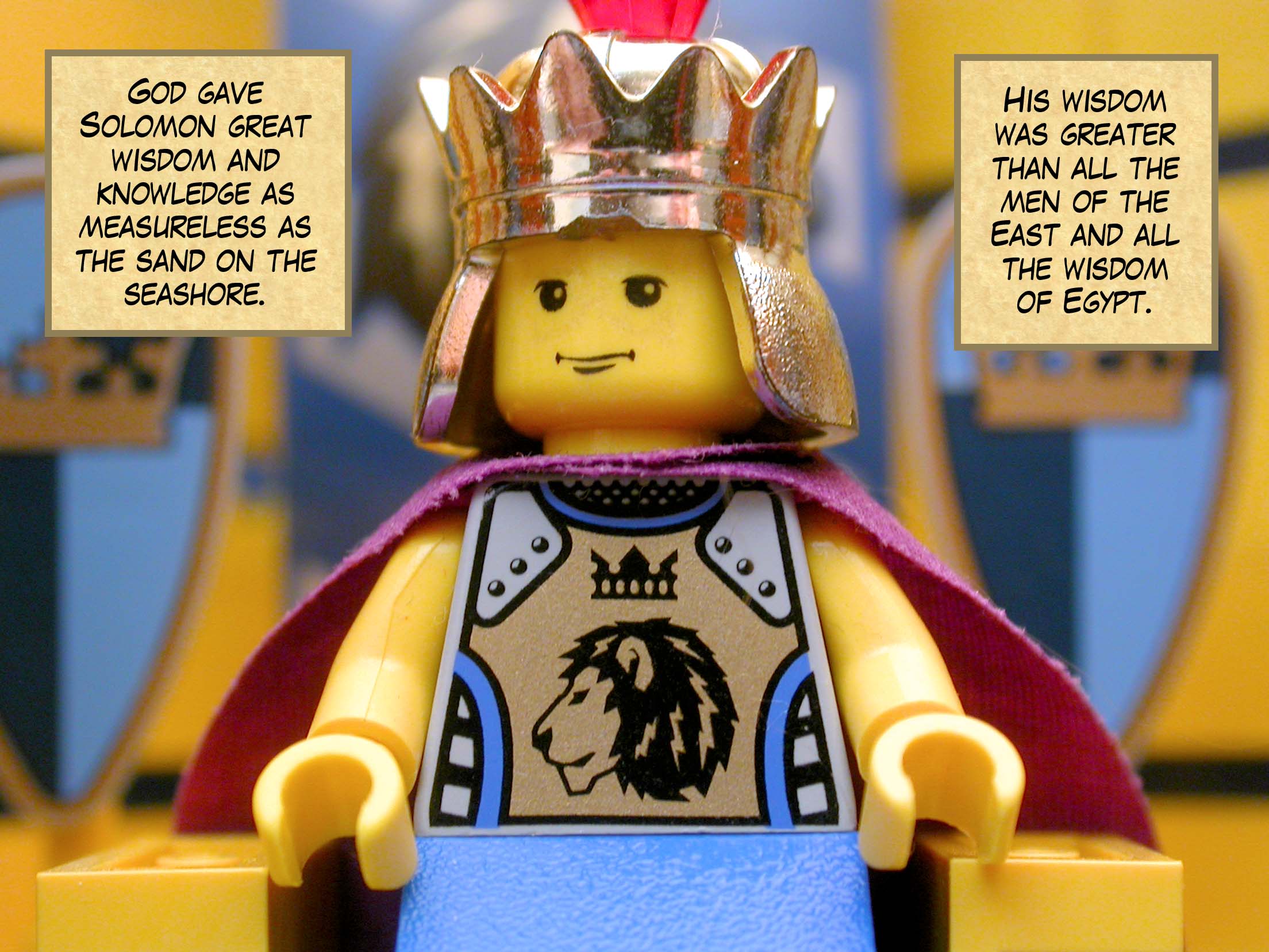 God gave Solomon great wisdom and knowledge as measureless as the sand on the seashore. His wisdom was greater than all the men of the East and all the wisdom of Egypt.
