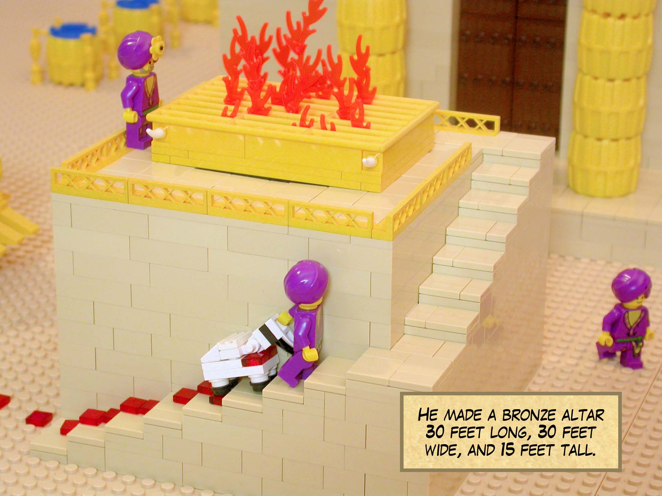 He made a bronze altar 30 feet long, 30 feet wide, and 15 feet tall.