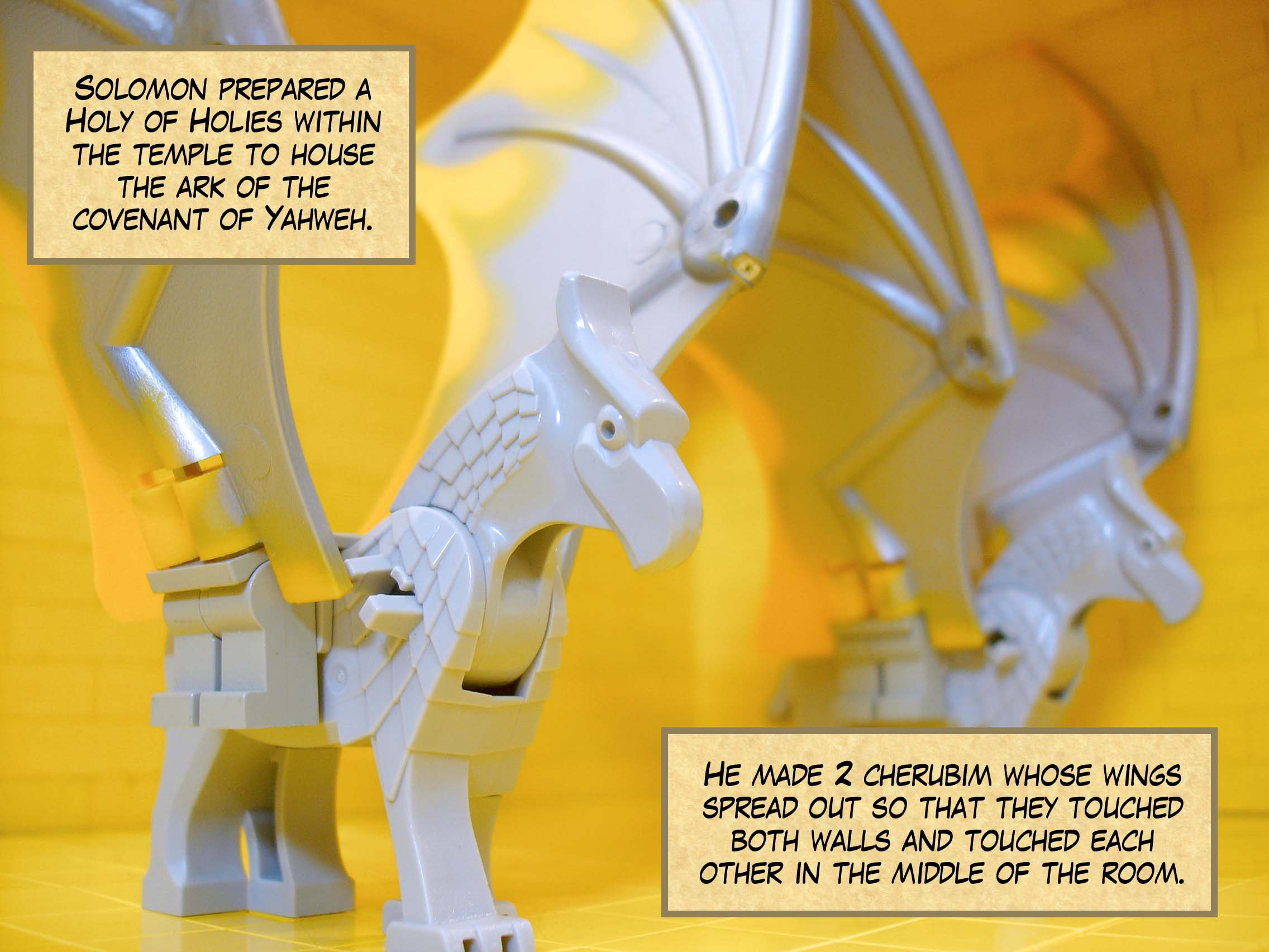 Solomon prepared a Holy of Holies within the temple to house the ark of the covenant of Yahweh. He overlaid the inside with pure gold. He made two cherubim whose wings spread out so that they touched both walls and touched each other in the middle of the room.