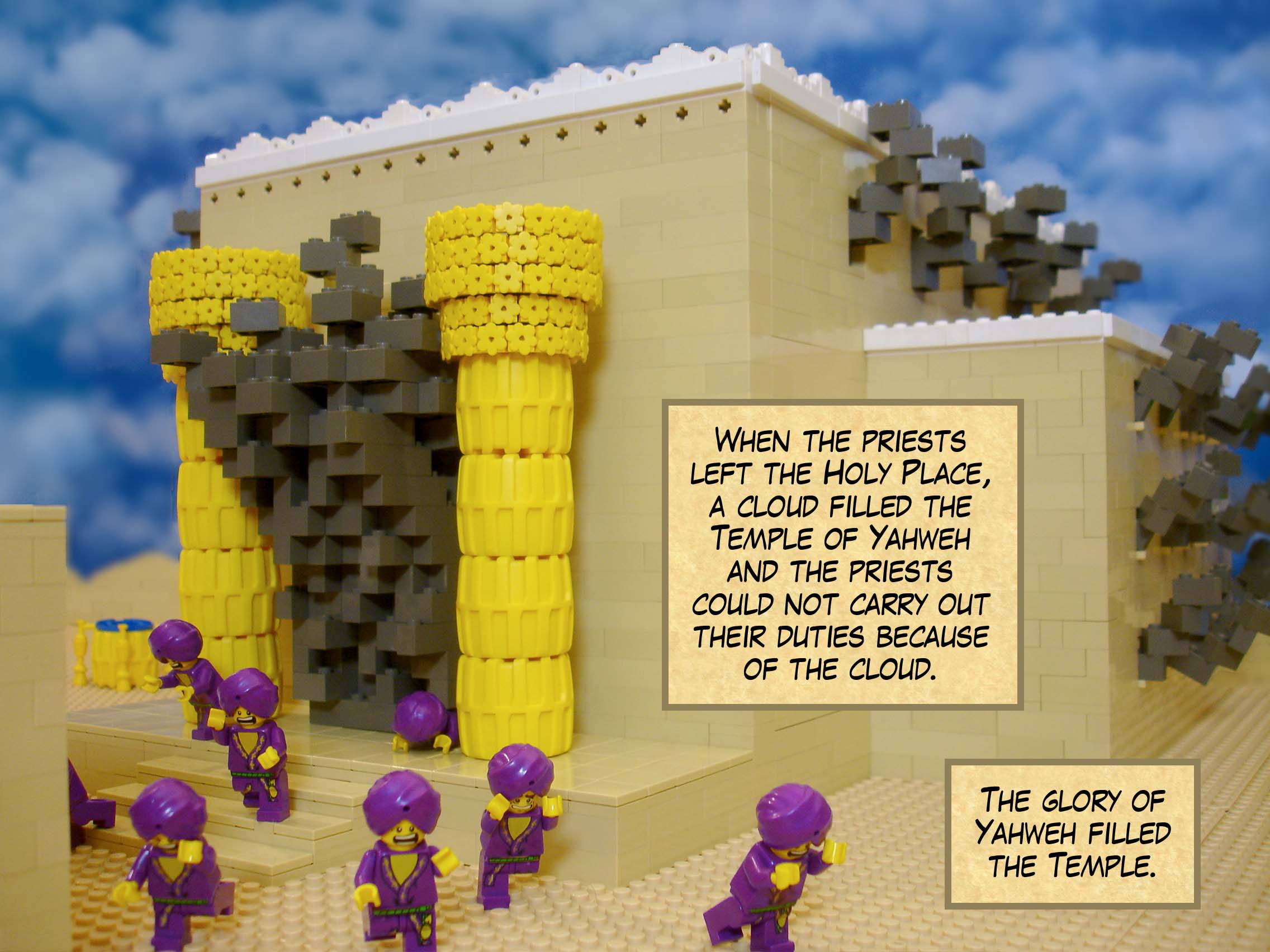 When the priests left the Holy Place, a cloud filled the Temple of Yahweh and the priests could not carry out their duties because of the cloud. The glory of Yahweh filled the Temple of Yahweh.