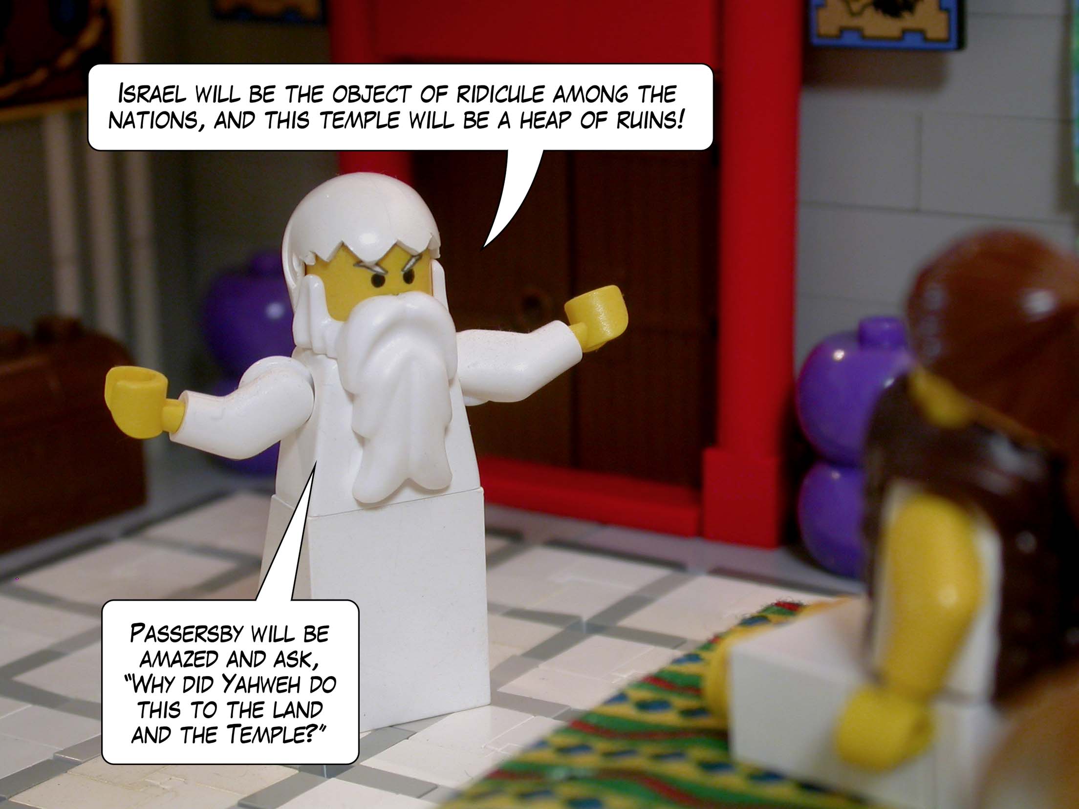 'Irsael will be the object of ridicule among the nations, and this temple will be a heap of ruins! 'Passersby will be amazed and ask, "Why did Yahweh do this to the land and the Temple?"'