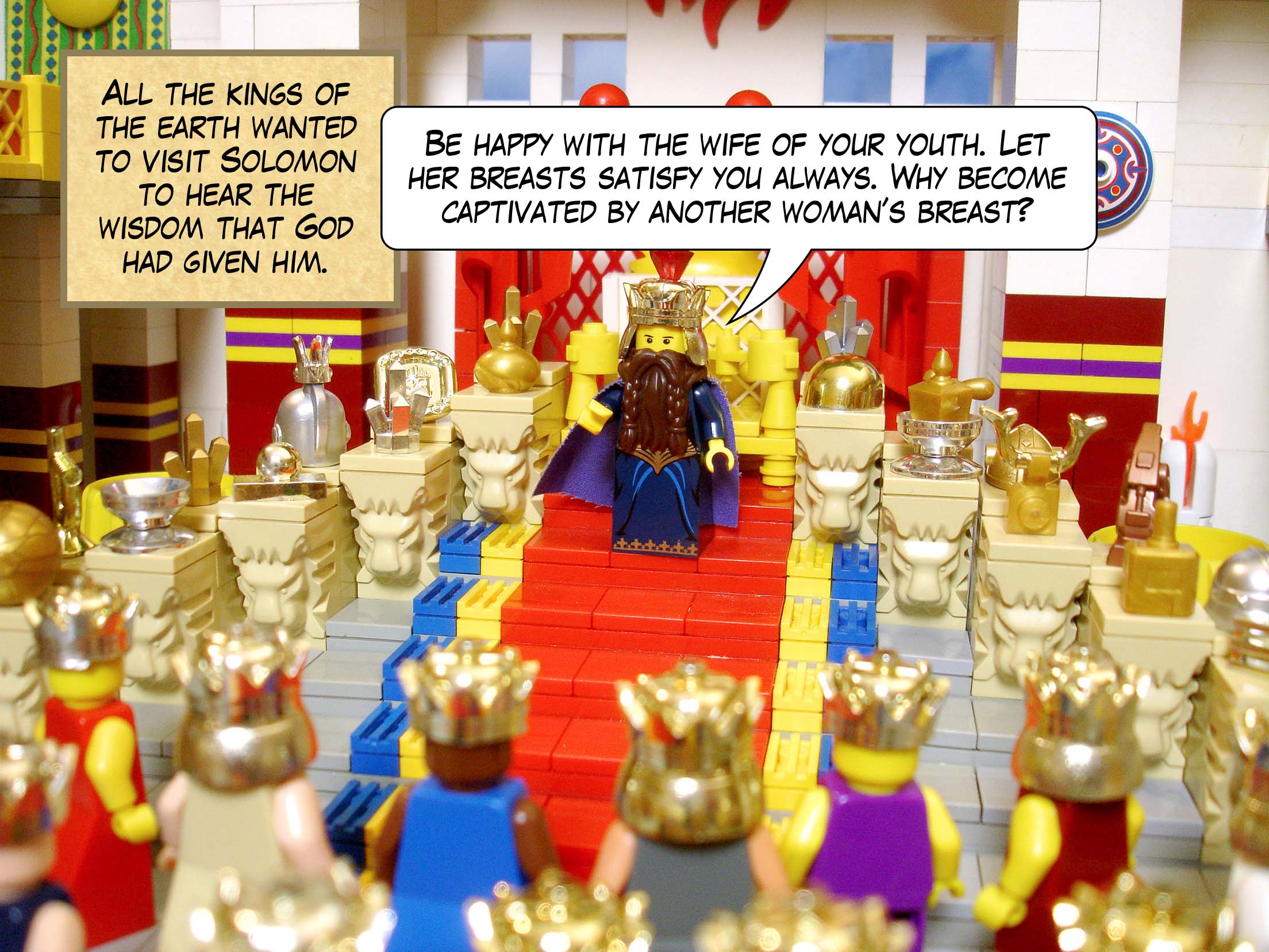 All the kings of the earth wanted to visit Solomon to hear the wisdom that God had given him.