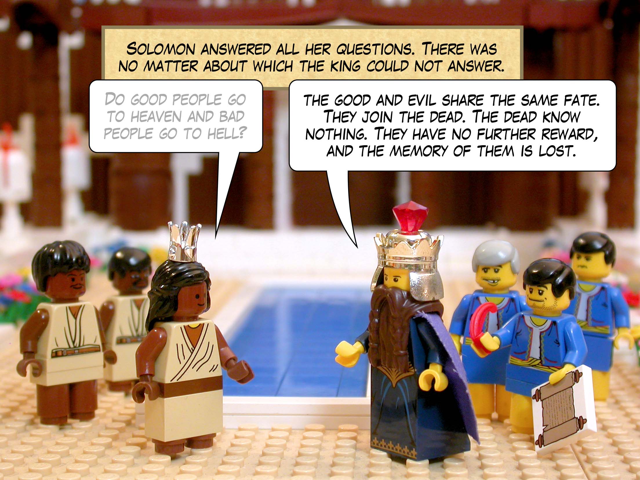 Solomon answered all her questions. There was no matter about which the king could not answer.