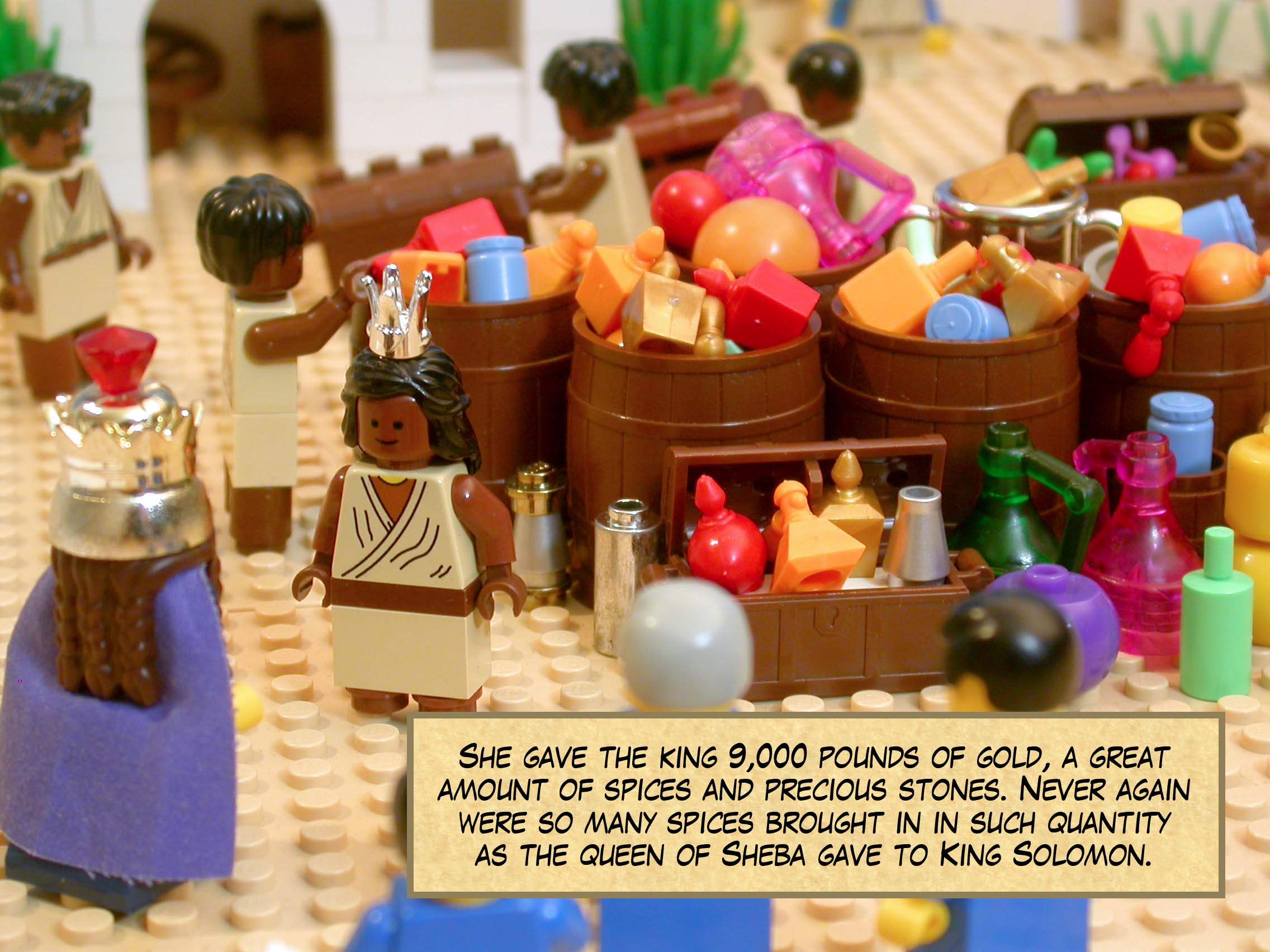 She gave the king 9,000 pounds of gold, a great amount of spices and precious stones. Never again were so many spices brought in in such quantity as the queen of Sheba gave to King Solomon.