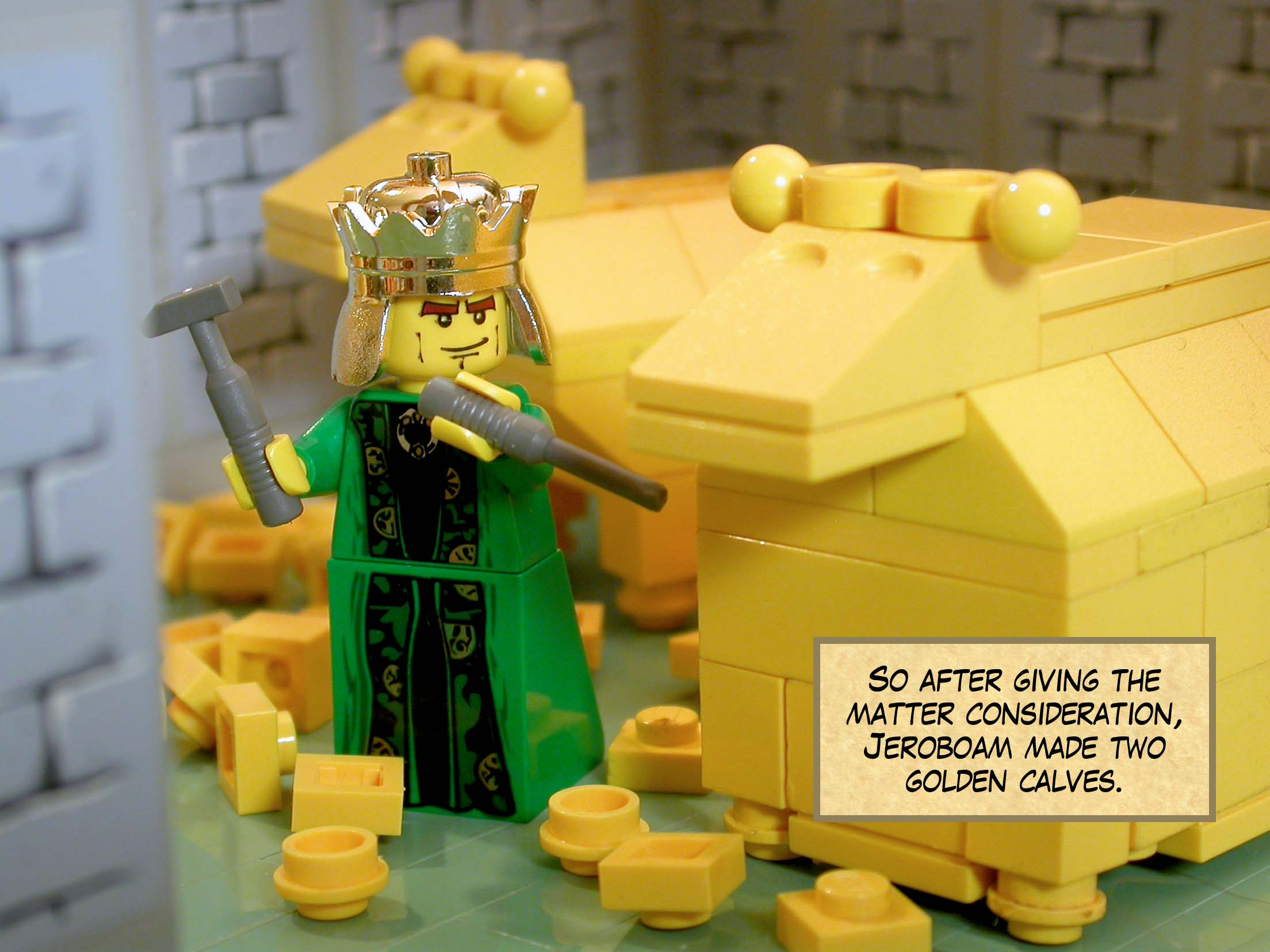 So after giving the matter consideration, Jeroboam made two golden calves.