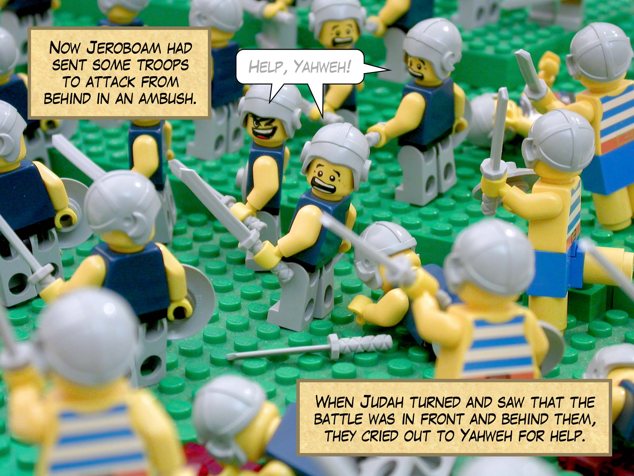 Now Jeroboam had sent some troops to attack them from behind in an ambush. When Judah turned and saw that the battle was both in front and behind them, they cried out to Yahweh for help.