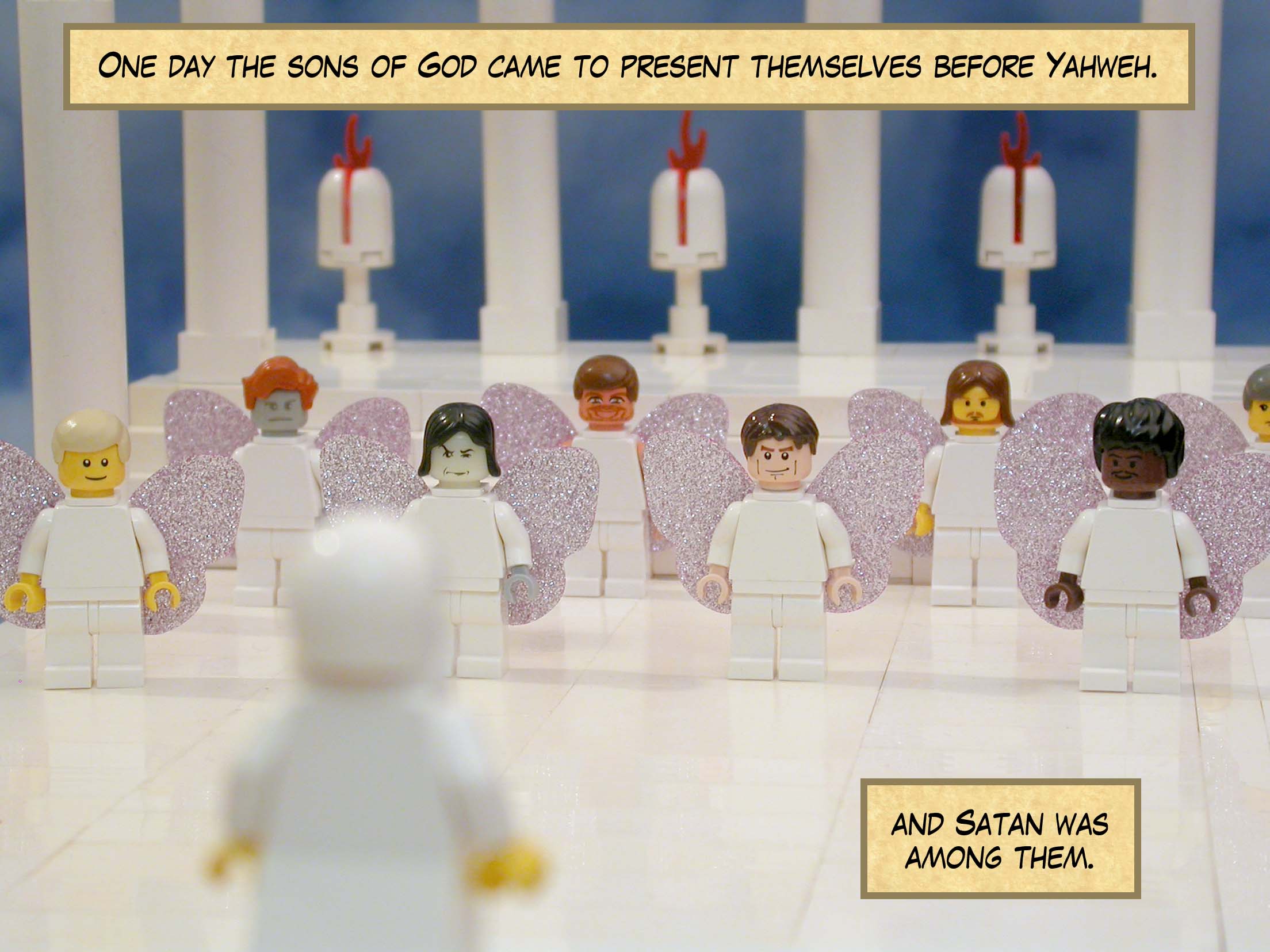 One day the sons of God came to present themselves before Yahweh, and Satan was among them.<br>