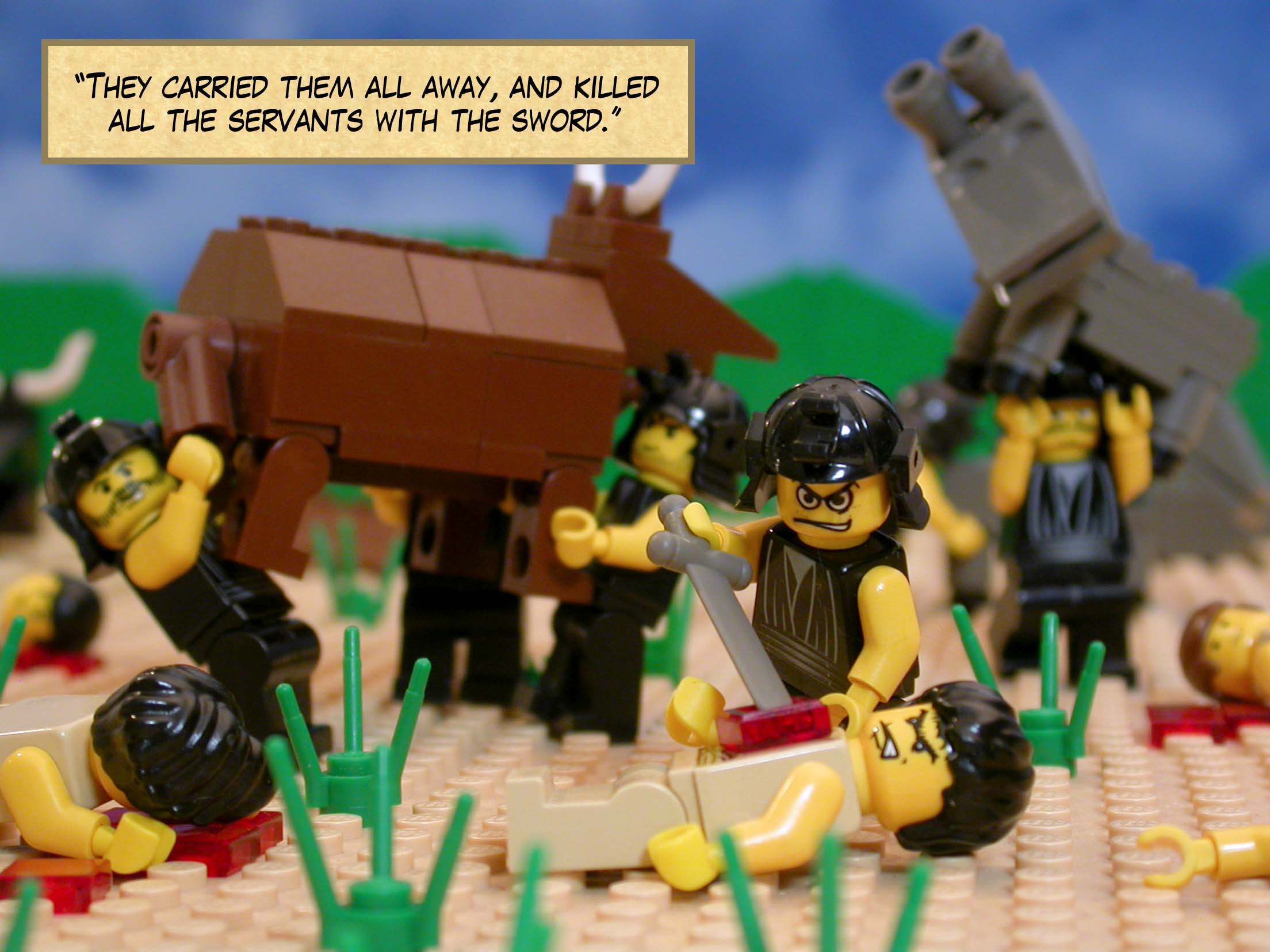 'They carried them all away, and killed all the servants with the sword.'<br>