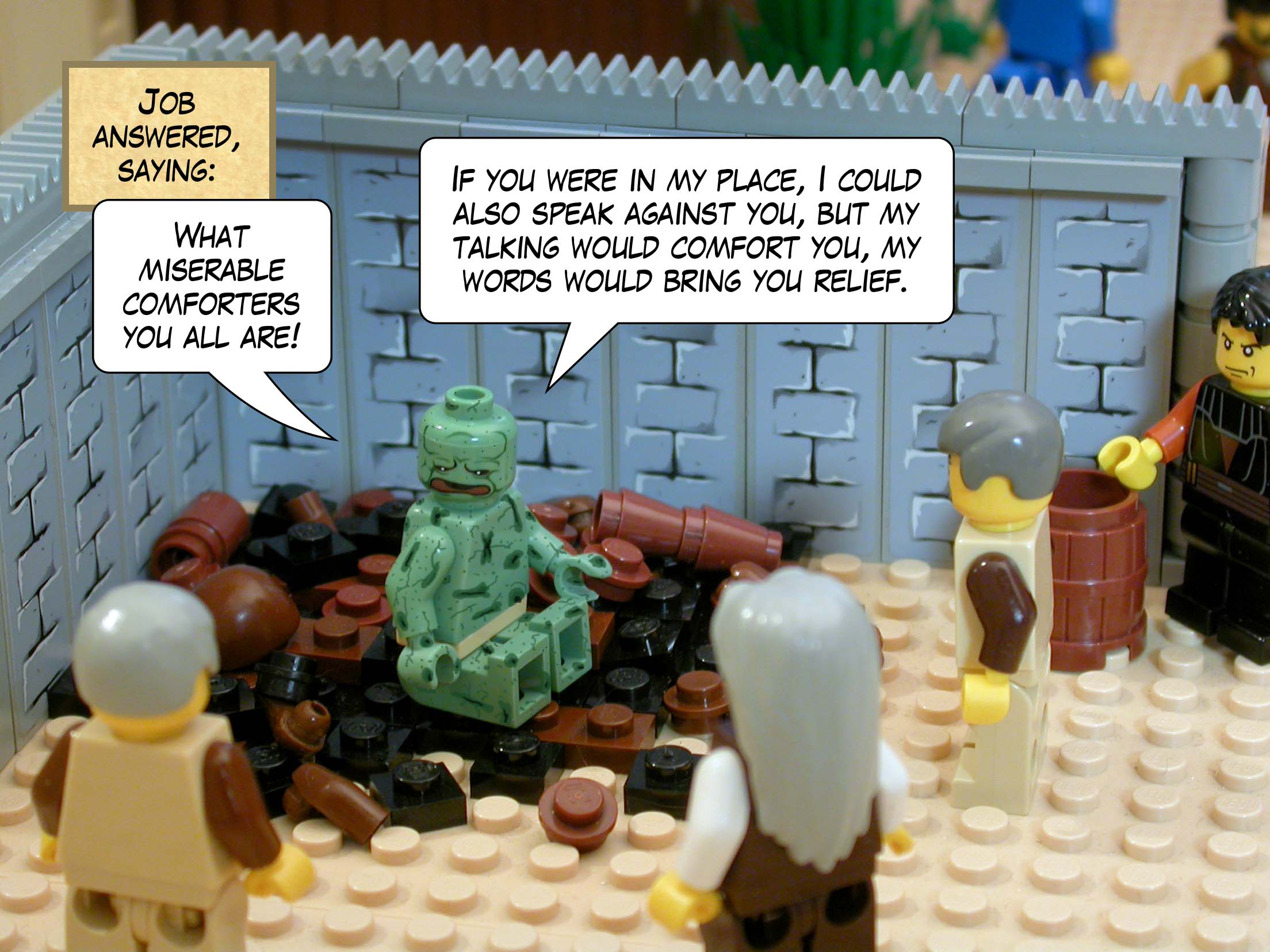 Job answered, saying, 'What miserable comforters you all are! If you were in my place, I could also speak against you, but my talking would comfort you, my words would bring you relief.'<br>