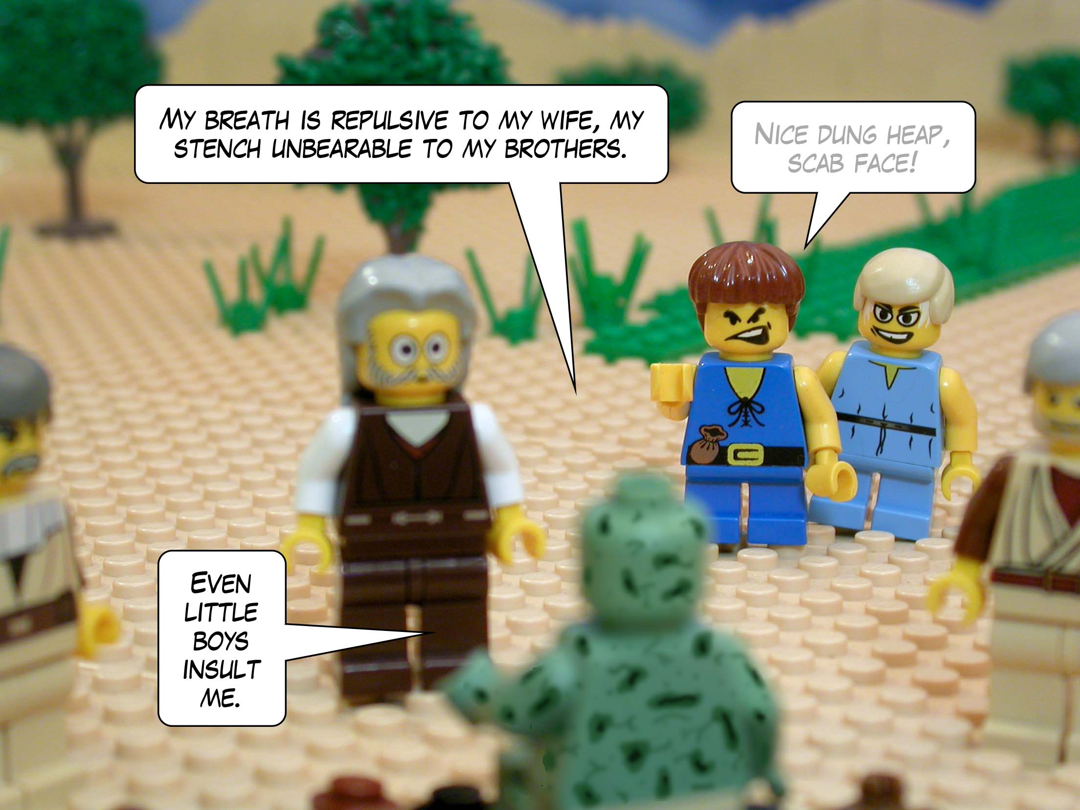 'My breath is repulsive to my wife, my stench unbearable to my brothers. Even little boys insult me.'<br>