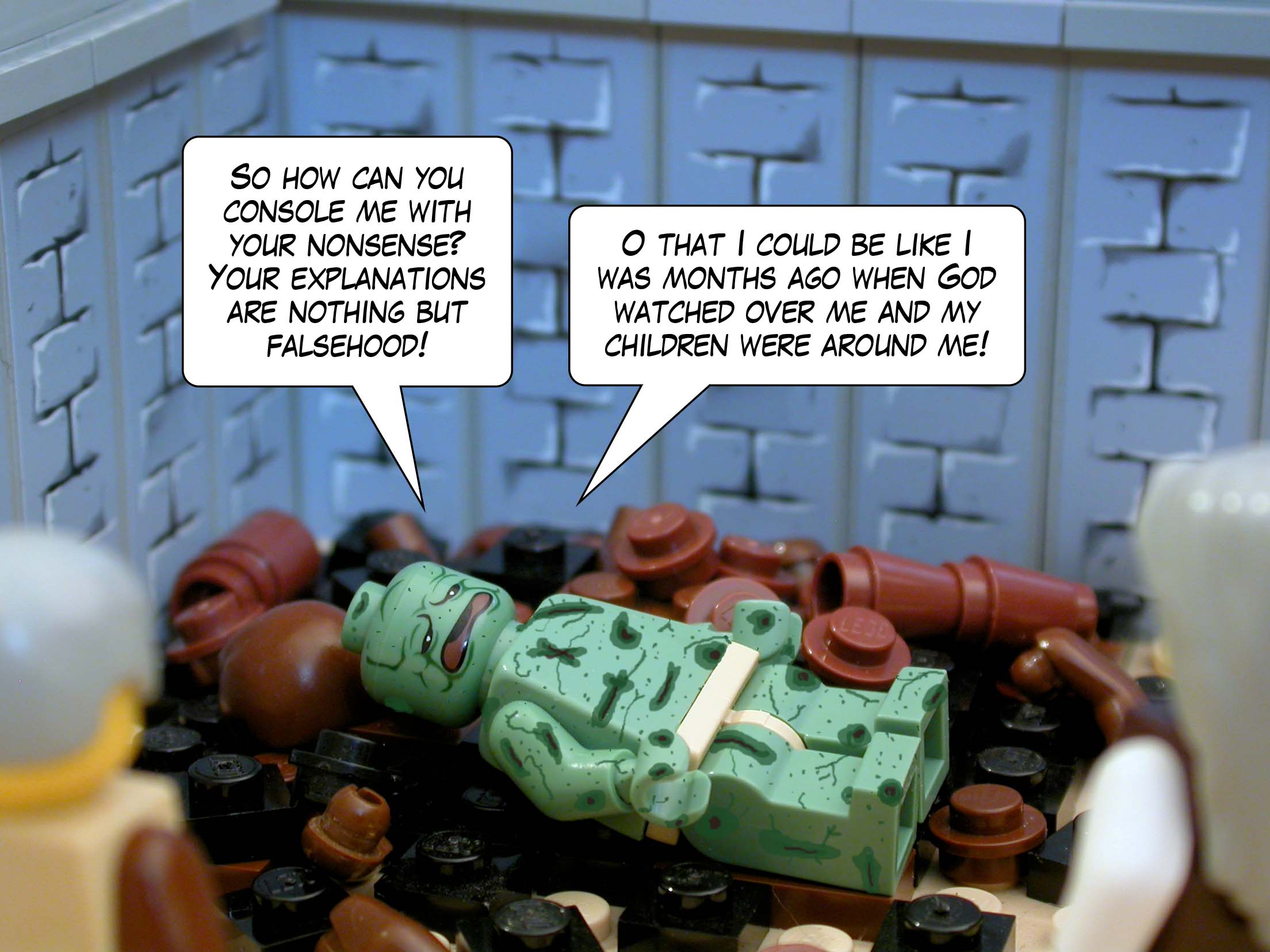 'So how can you console me with your nonsense? Your explanations are nothing but falsehood! O that I could be like I was months ago when God watched over me and my children were around me.'<br>