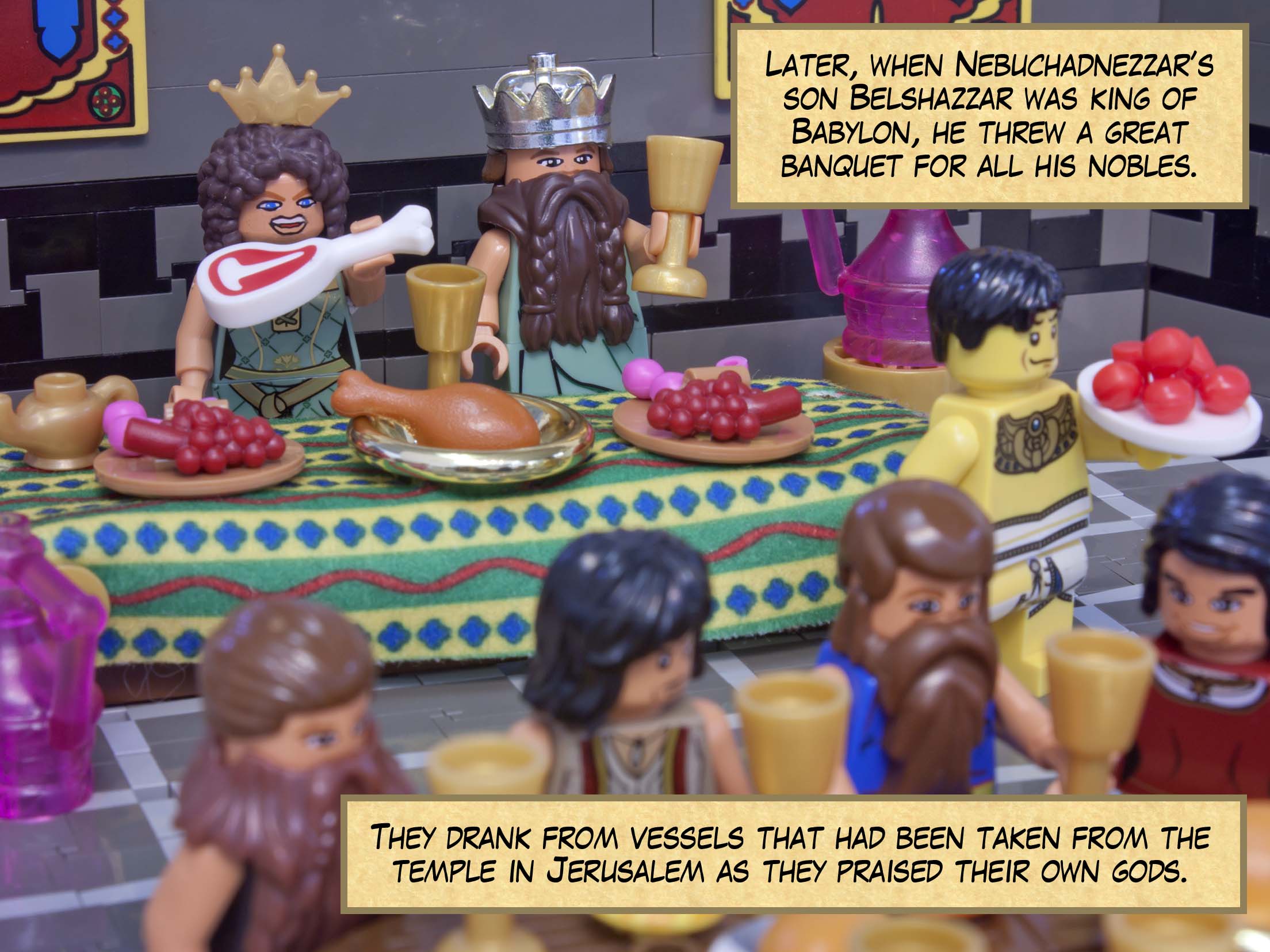 Later, when Nebuchadnezzar’s son Belshazzar was king of Babylon, he threw a great banquet for all his nobles. They drank from vessels that had been taken from the temple in Jerusalem as they praised their own gods.