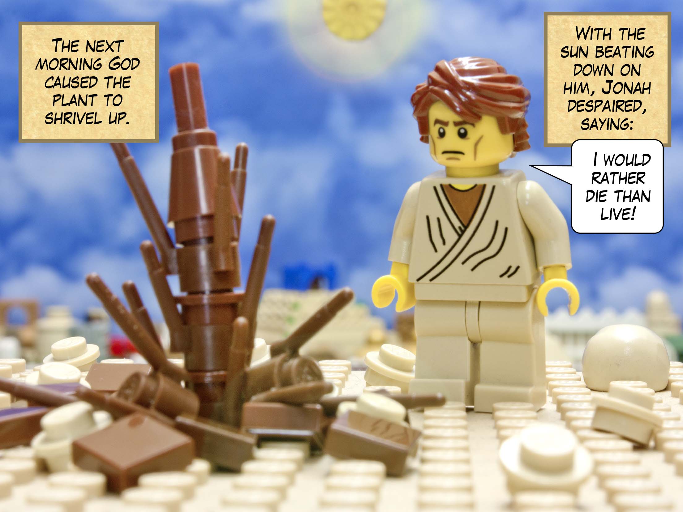 The next morning God caused the plant to shrivel up. With the sun beating down on him, Jonah despaired, saying: I would rather die than live!